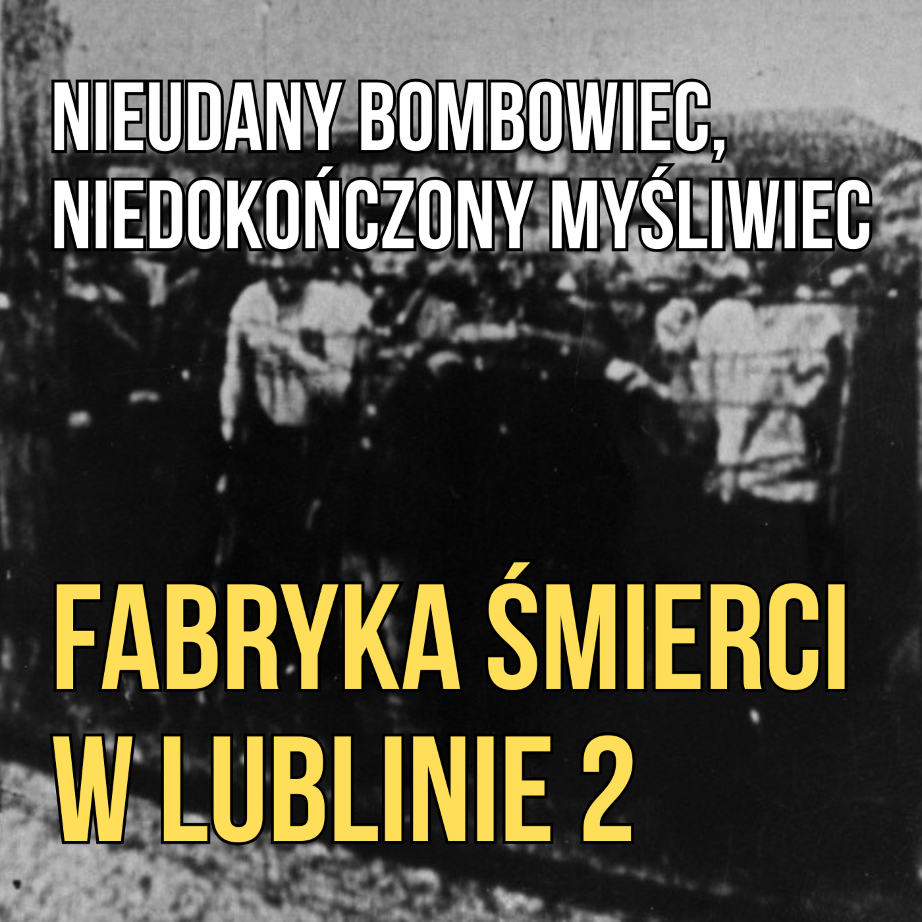 Część II. Nieudany bombowiec, niedokończony myśliwiec i “fabryka śmierci” w Lublinie. episode artwork