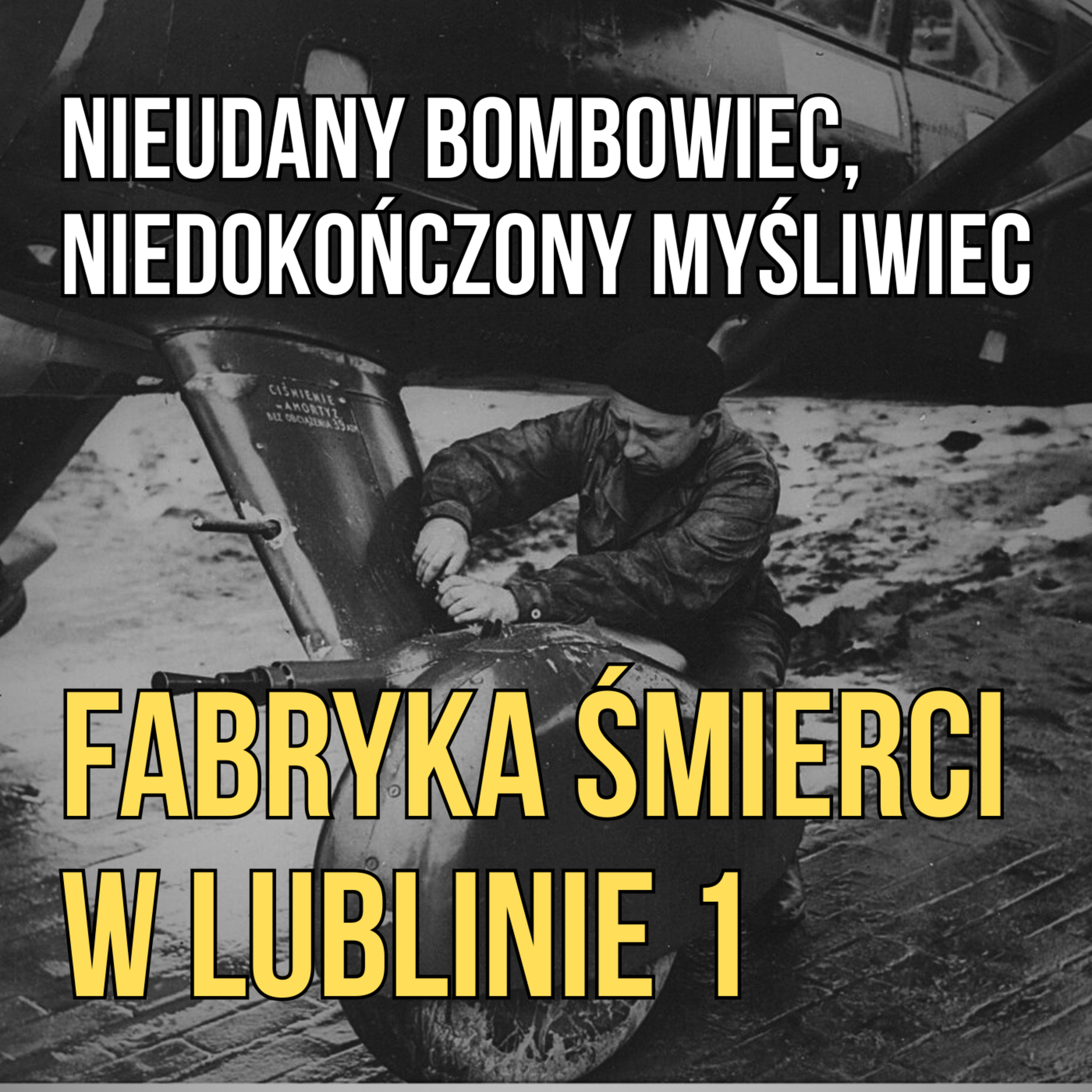 Część I. Nieudany bombowiec, niedokończony myśliwiec i “fabryka śmierci” w Lublinie. episode artwork