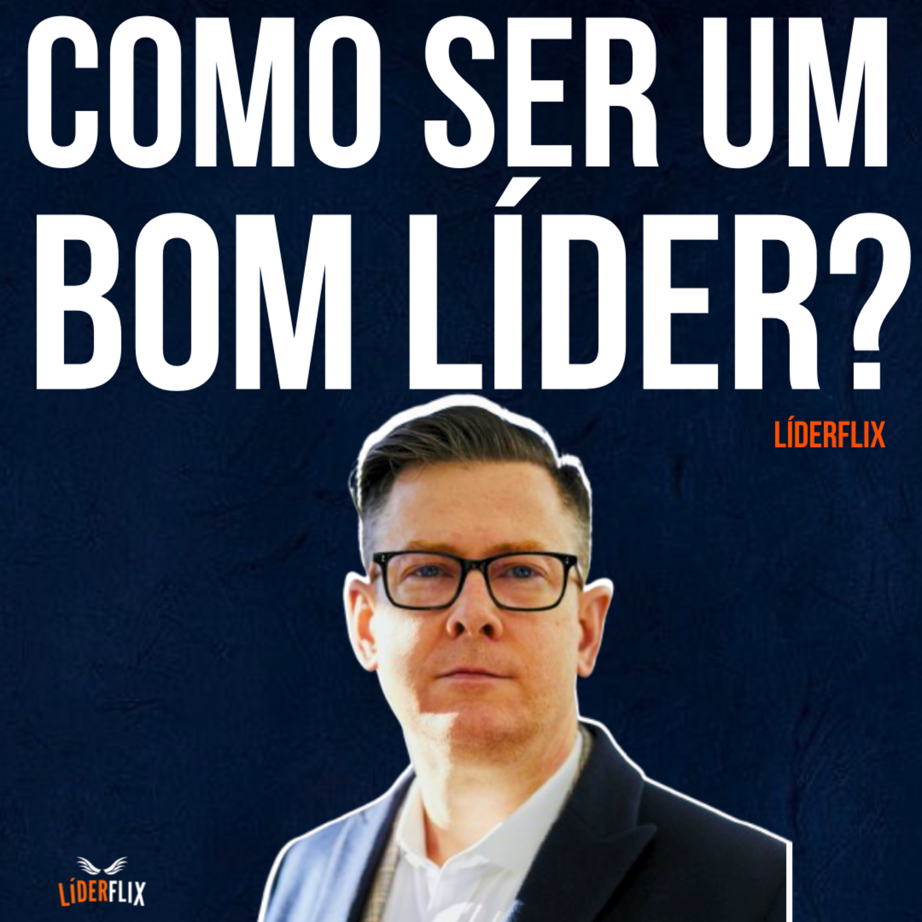 Liderança e Gestão de Pessoas | LIDERFLIX Podcast do Líder de Sucesso