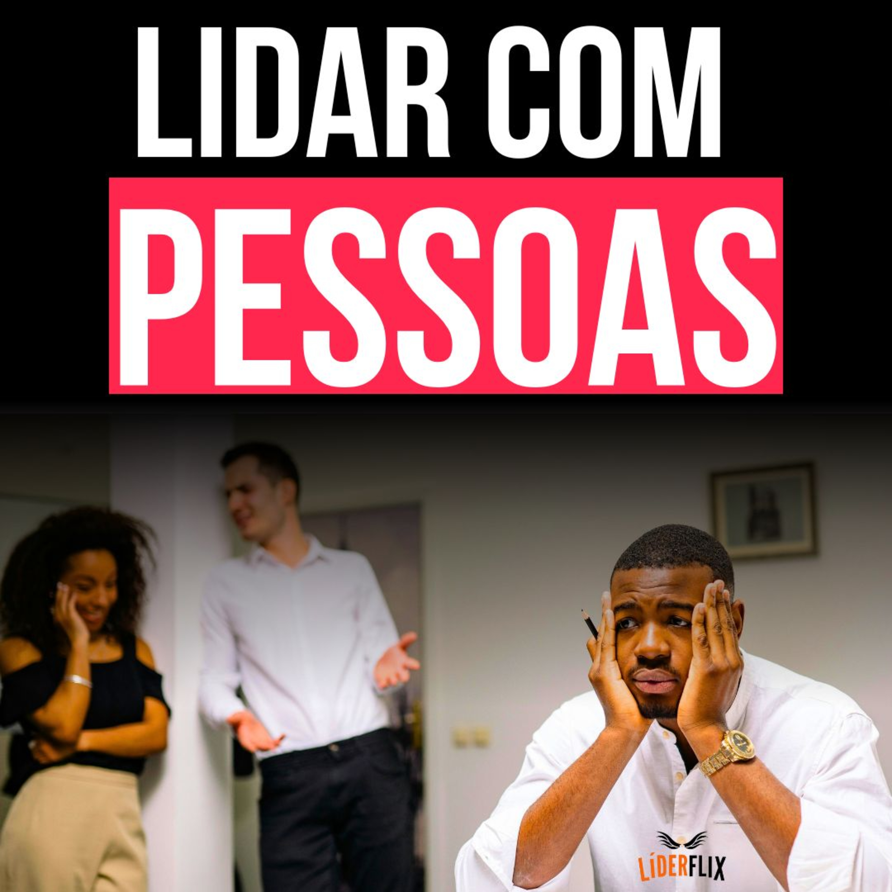 Liderança e Gestão de Pessoas | LIDERFLIX Podcast do Líder de Sucesso