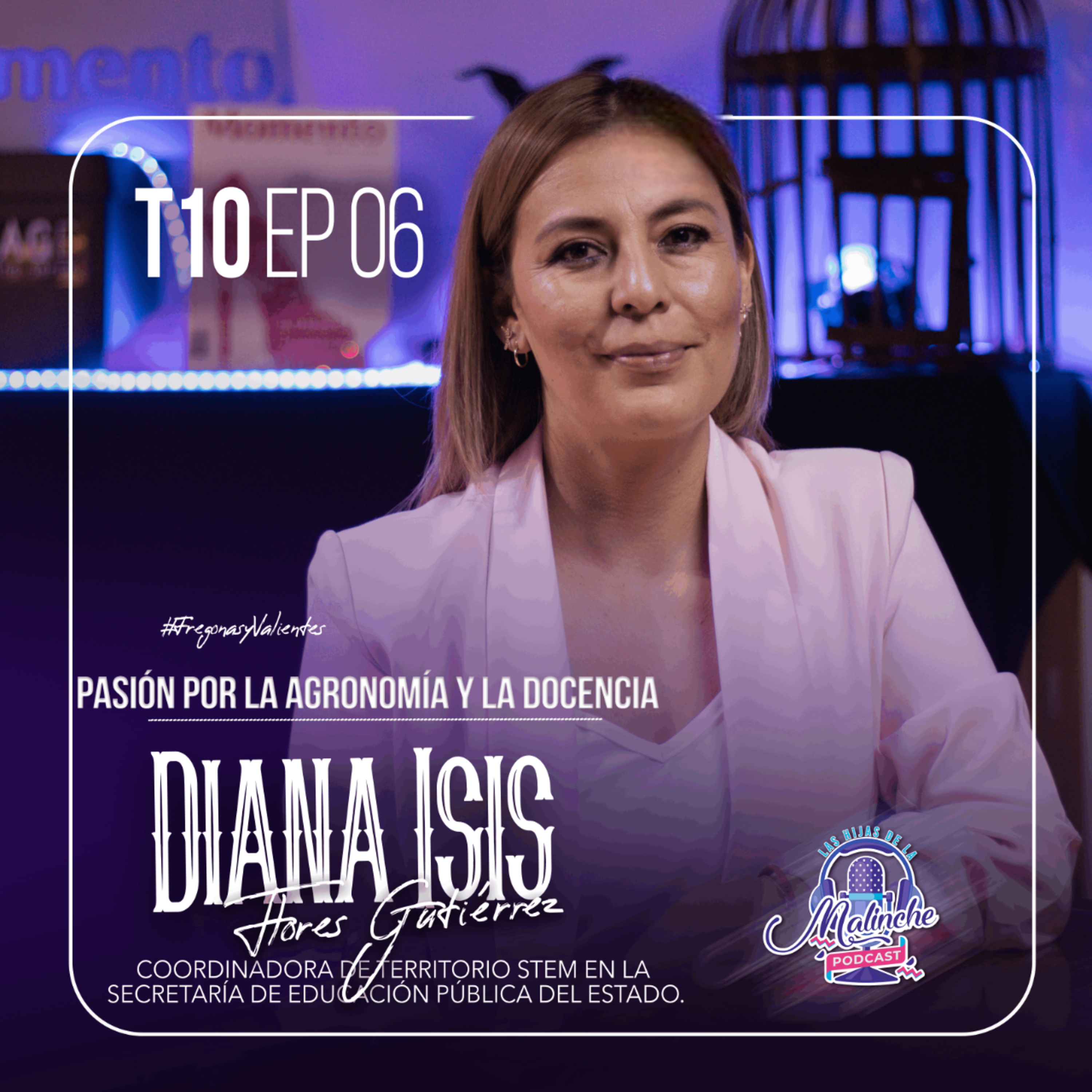Diana Isis Flores Gutiérrez "Pasión por la Agronomía y la Docencia" | EP06 T10 episode artwork