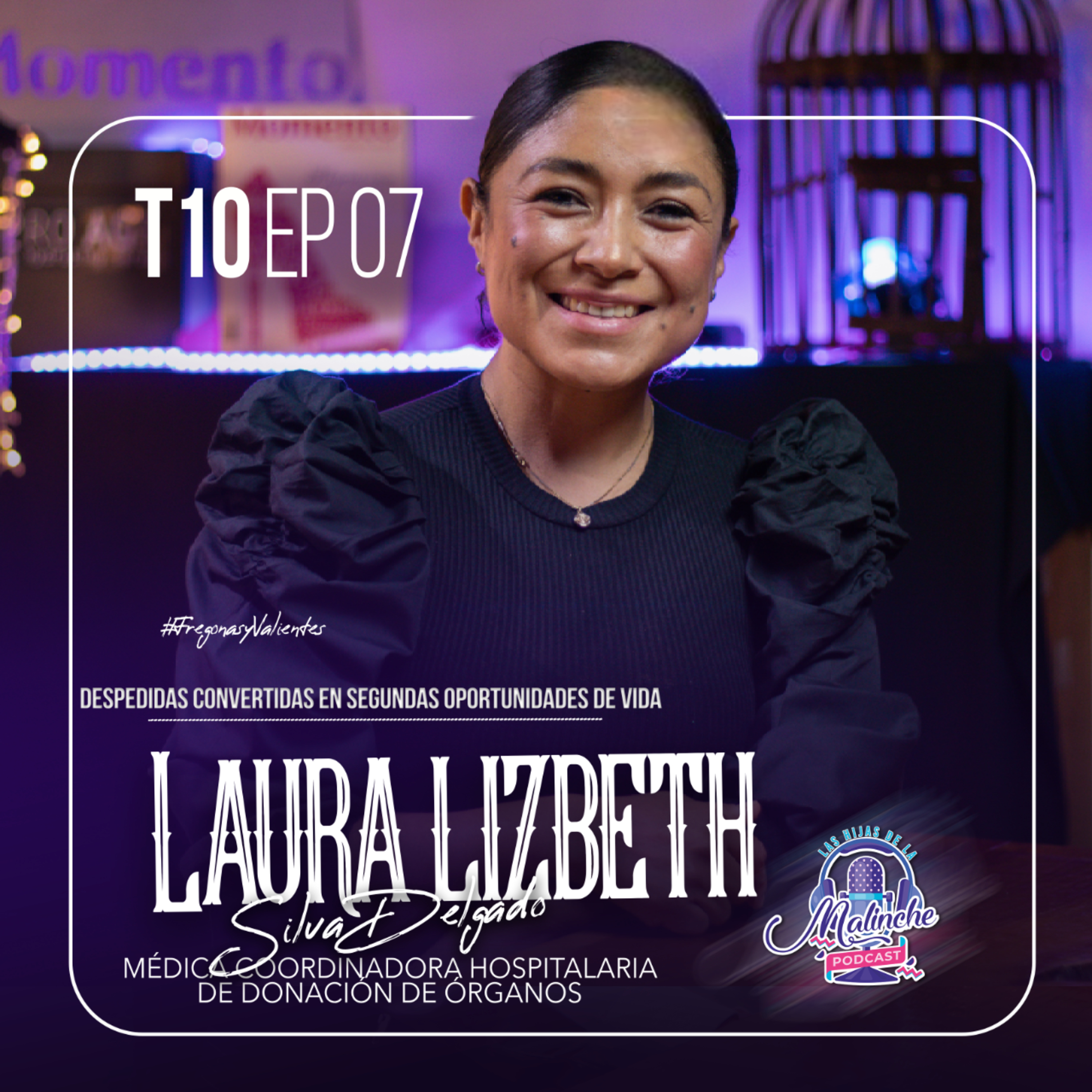Laura Lizbeth Silva Delgado "Despedidas Convertidas en Segundas Oportunidades de Vida " | EP07 T10 episode artwork