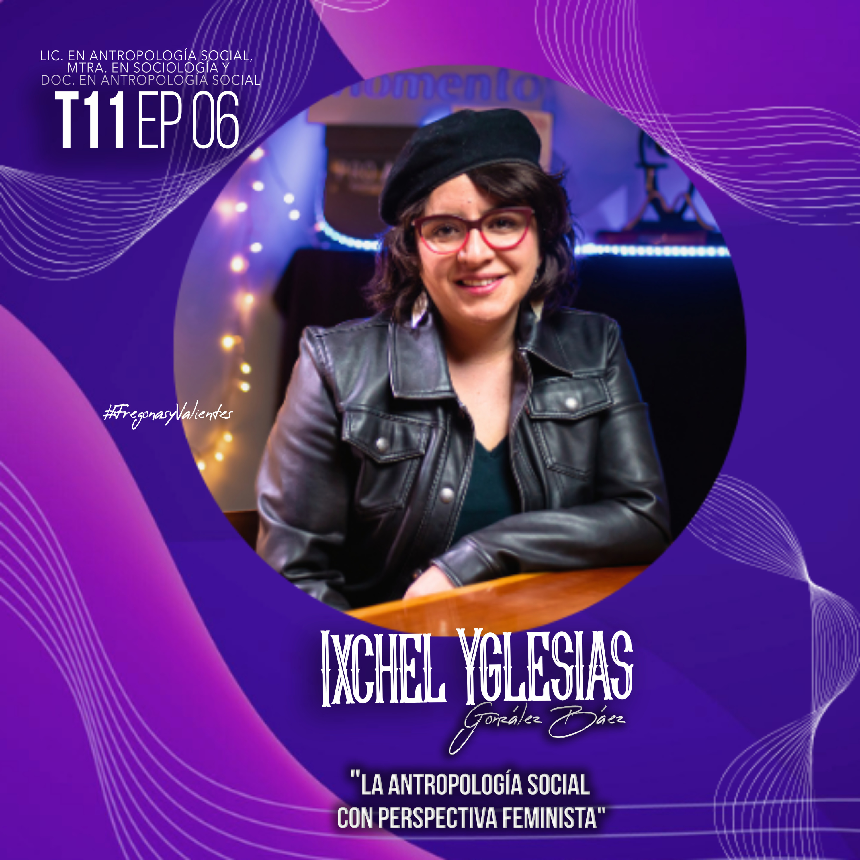 Ixchel Yglesias González "La antropología social con perspectiva feminista" | EP06 T11 episode artwork
