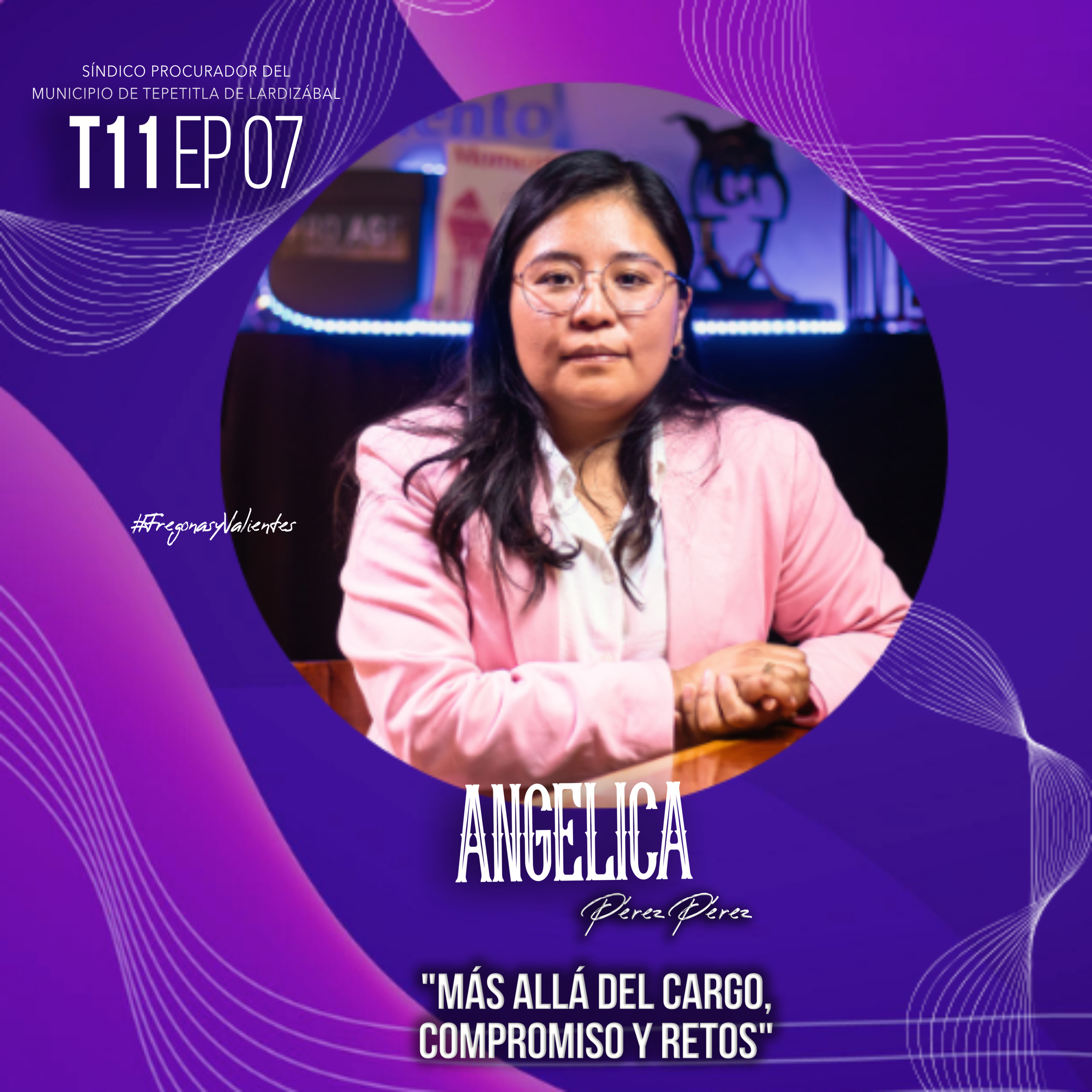 Angélica Pérez Pérez "Más allá del cargo, compromiso y retos" | EP07 T11 episode artwork