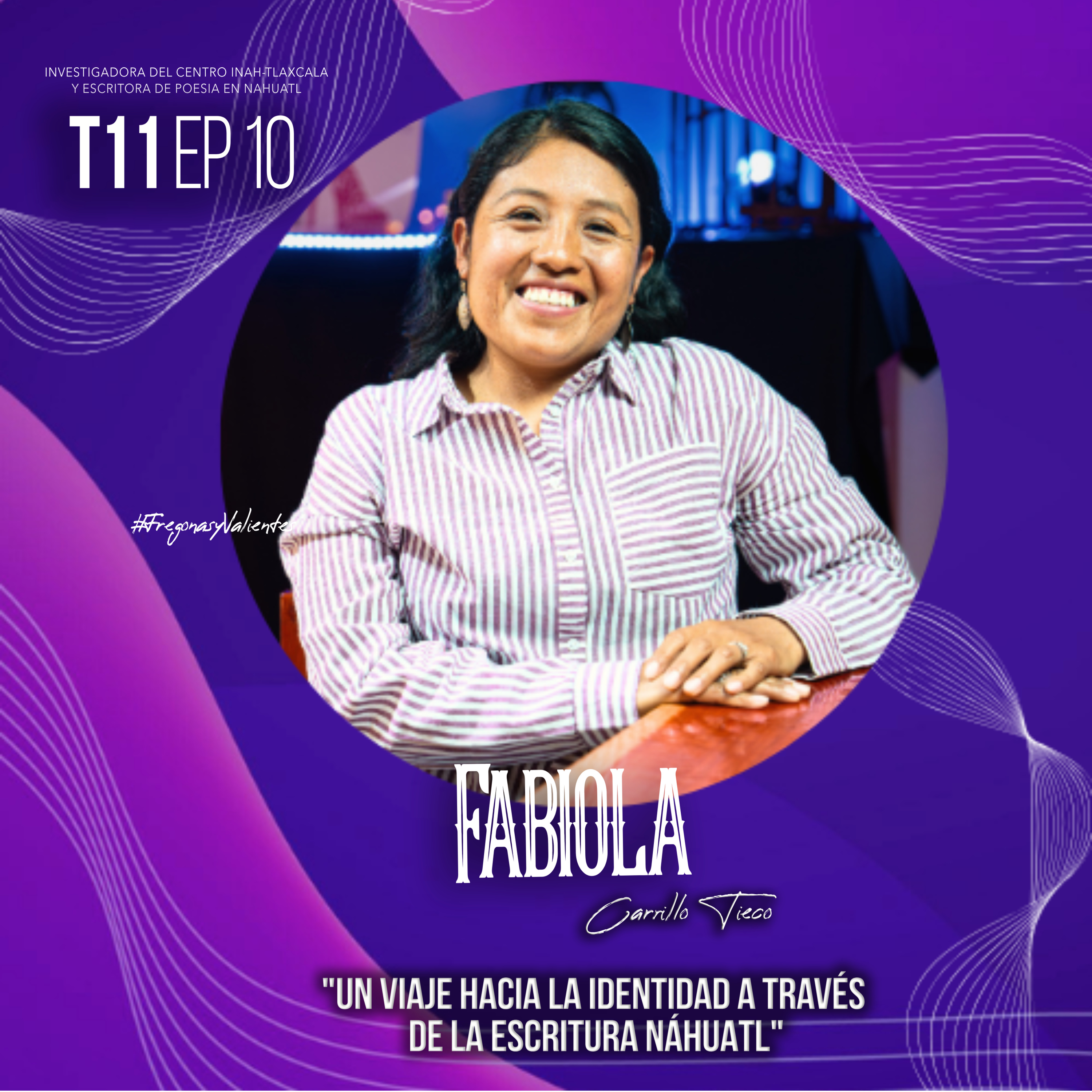Fabiola Carrillo Tieco "Un viaje hacia la identidad a través de la escritura náhuatl" | EP010 T11 episode artwork