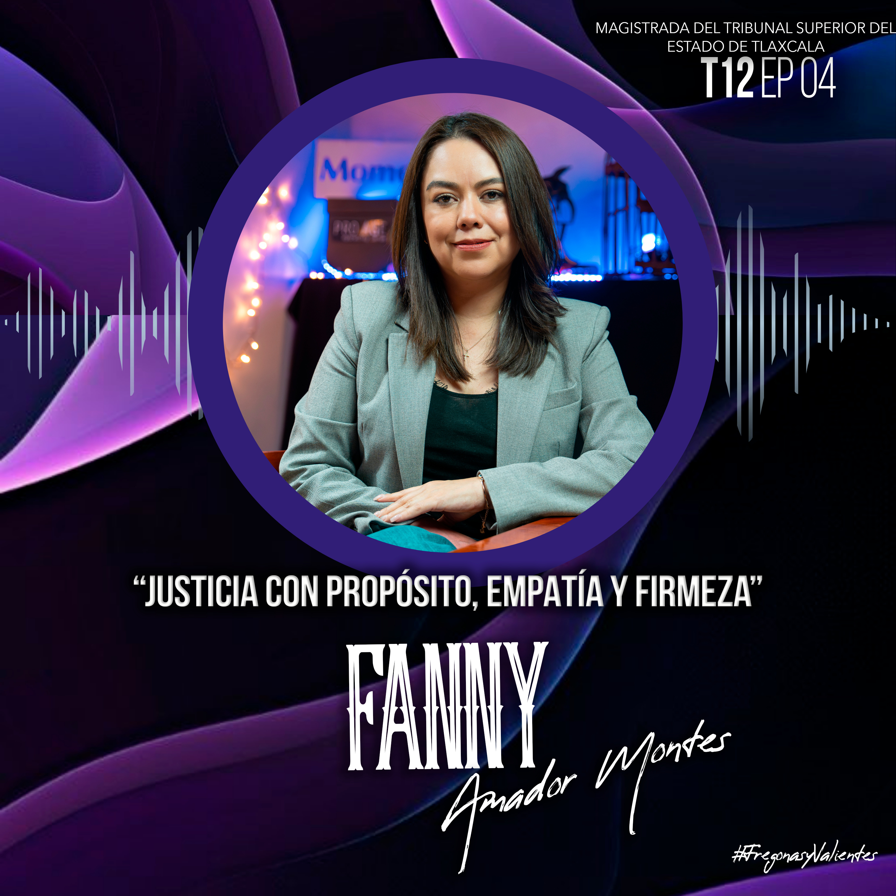 Fanny Amador Montes “Justicia con propósito, empatía y firmeza” | EP04 T12 episode artwork