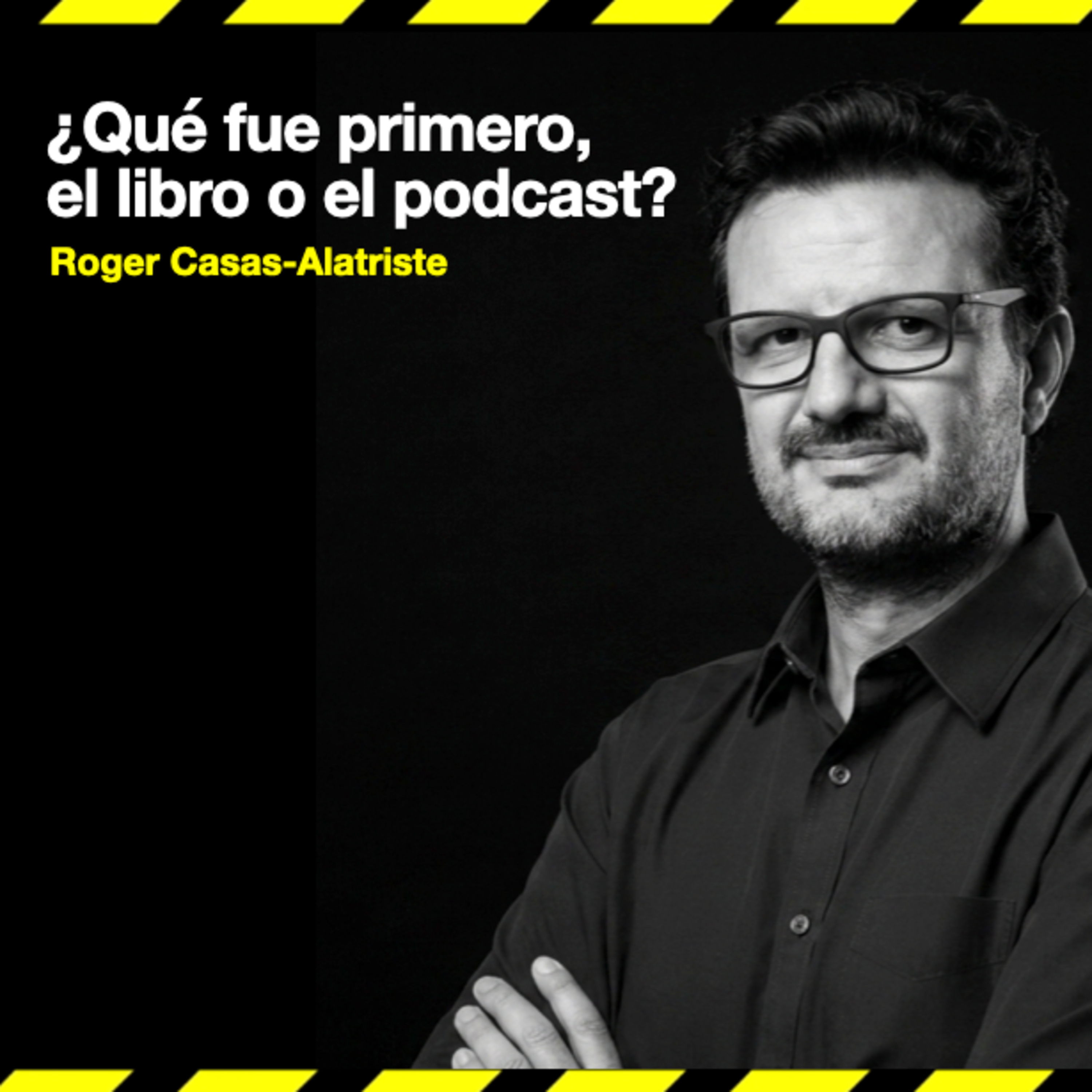 ¿Qué fue primero, el libro o el podcast? - Roger Casas-Alatriste
