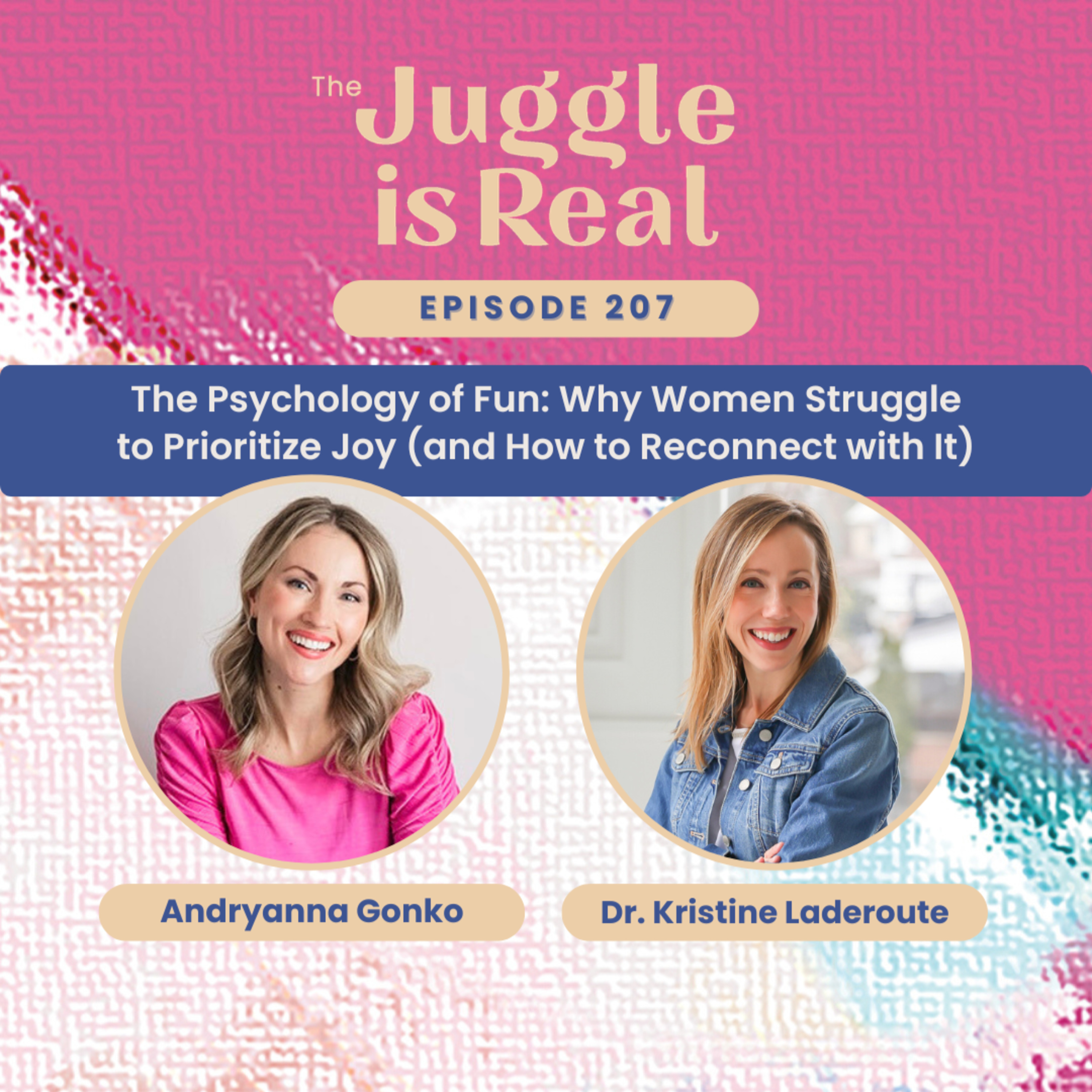 The Psychology of Fun: Why Women Struggle to Prioritize Joy (and How to Reconnect with It) with Dr. Kristine Laderoute | E207 episode artwork