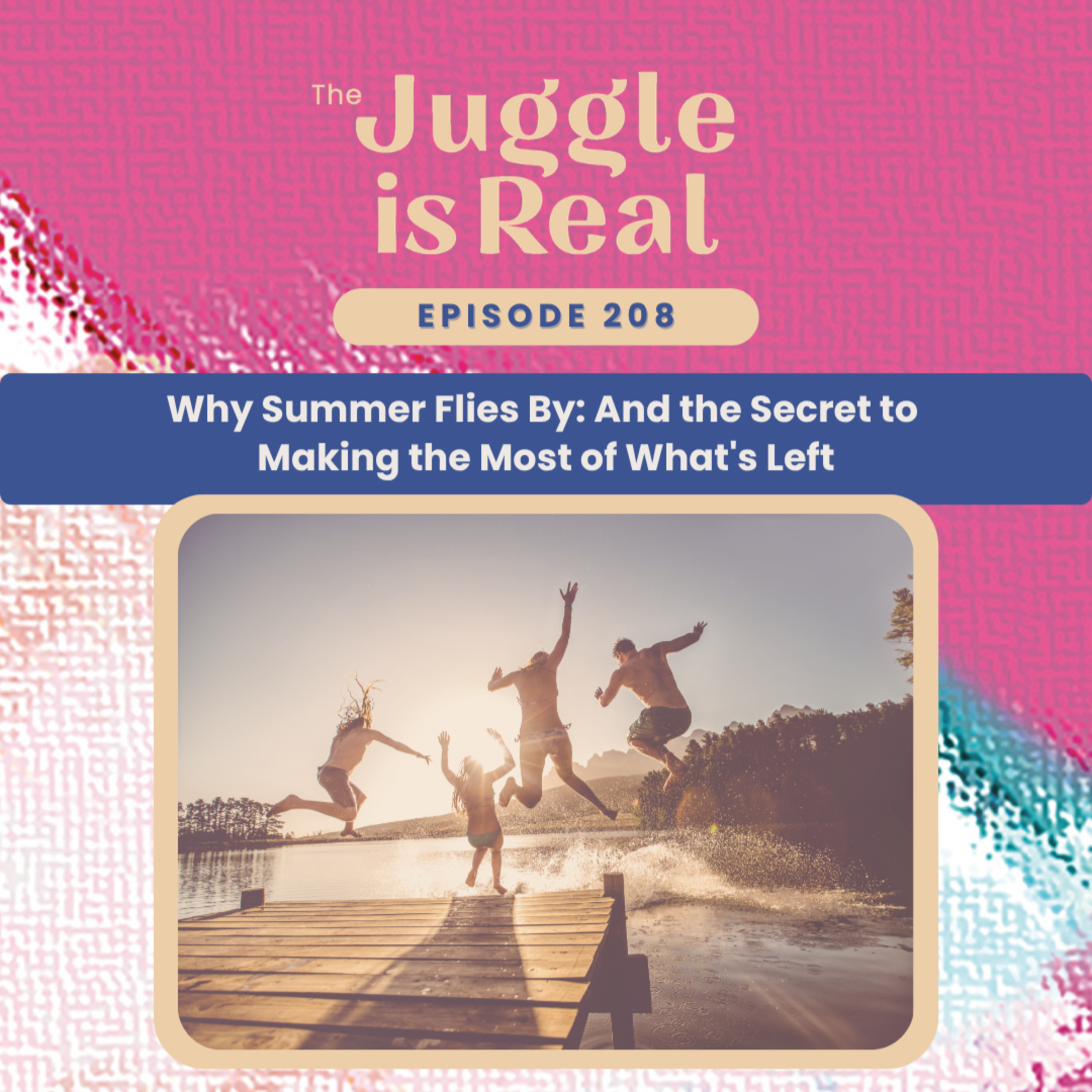 Why Summer Flies By: And the Secret to Making the Most of What's Left | E208 episode artwork