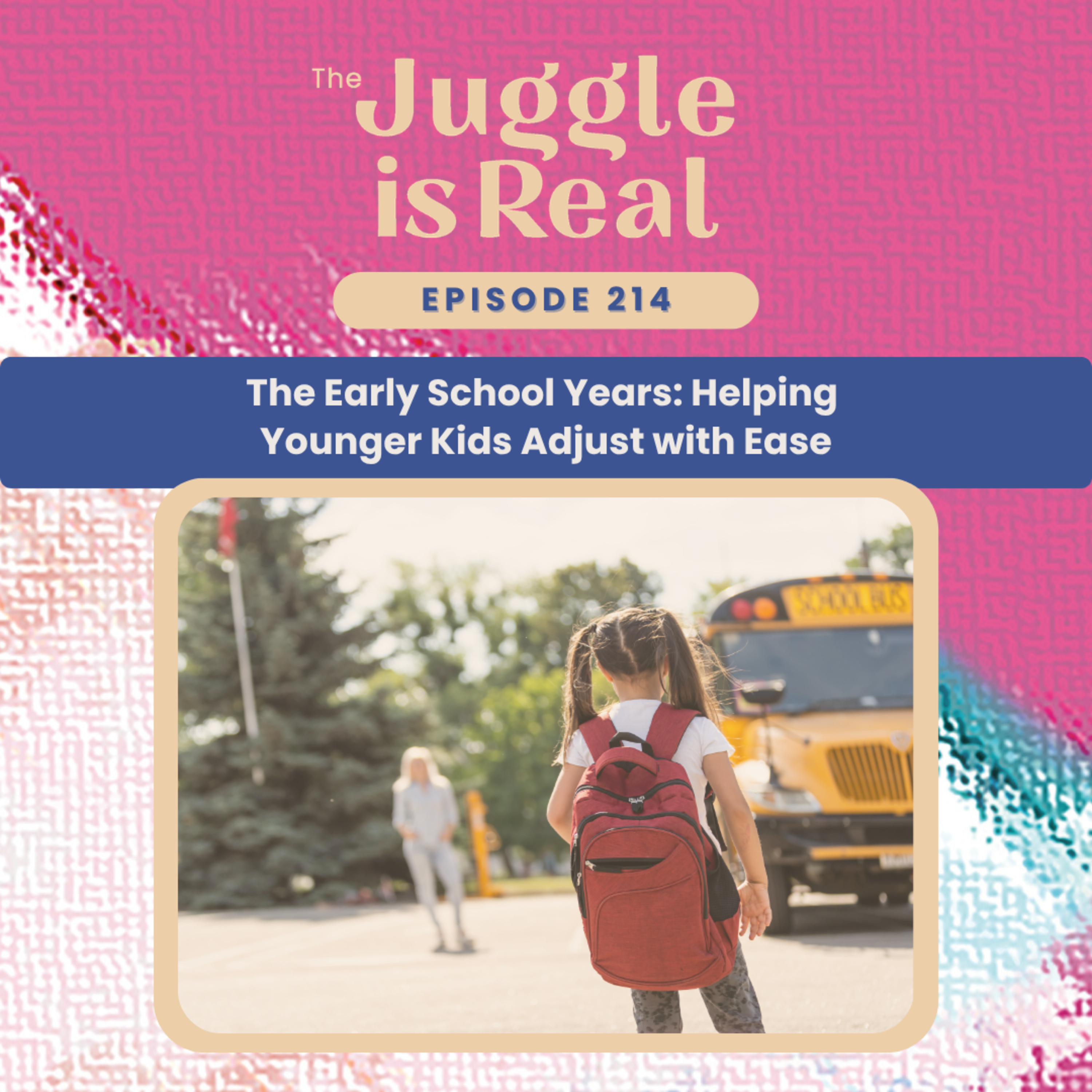 The Early School Years: Helping Younger Kids Adjust with Ease (replay) | E214 episode artwork