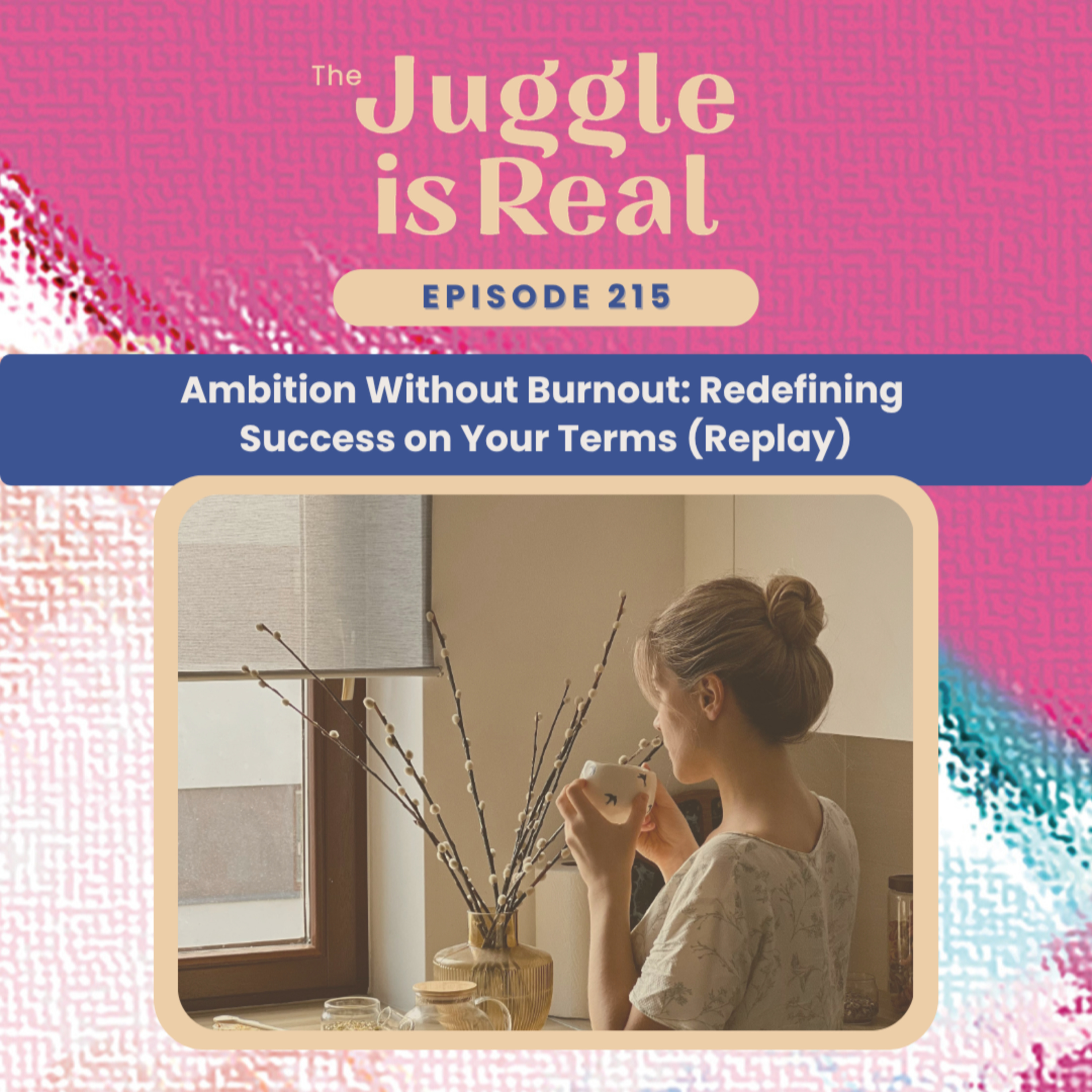 Ambition Without Burnout: Redefining Success on Your Terms (Replay) | E215 episode artwork