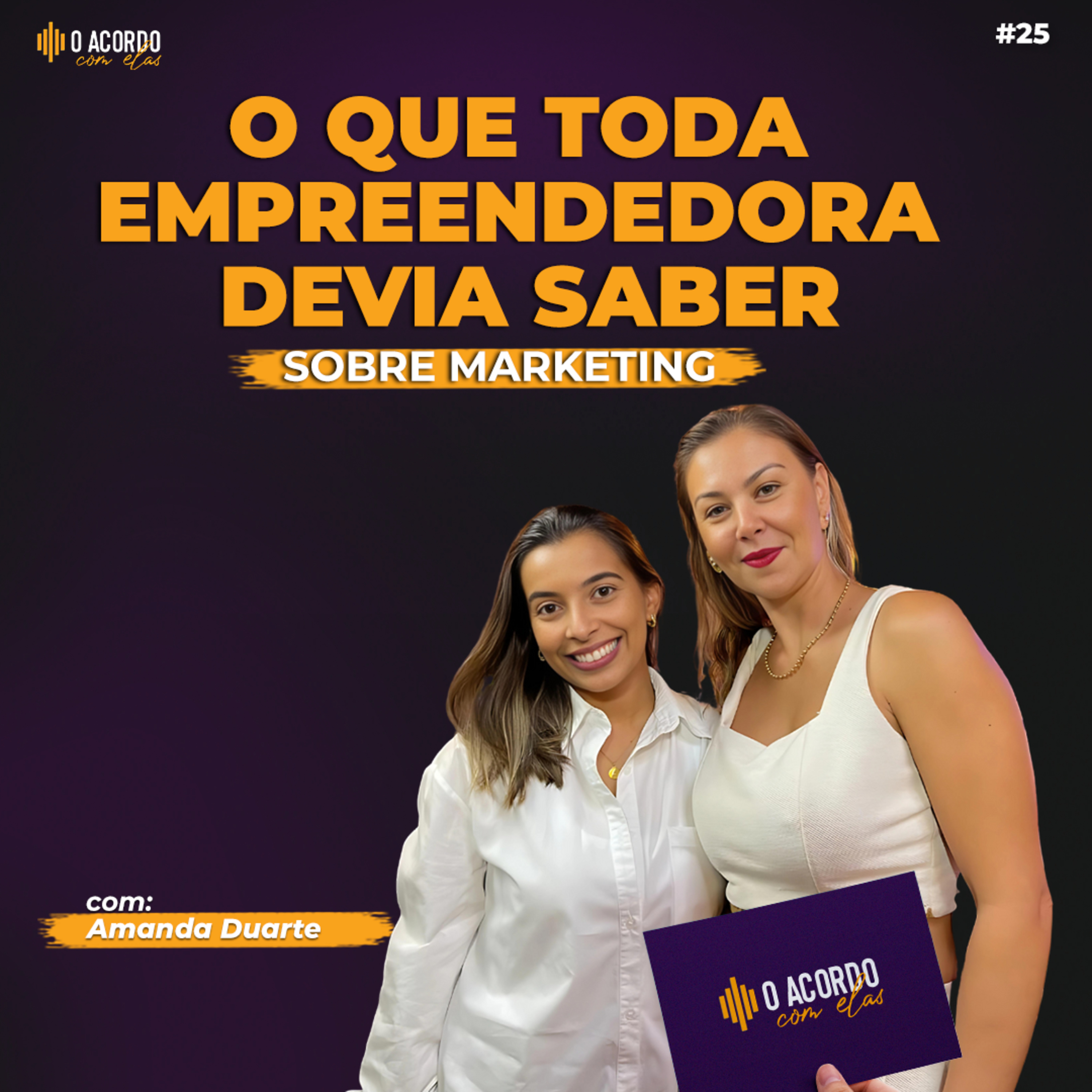 O ACORDO COM ELAS #25 - O QUE TODA EMPREENDEDORA DEVIA SABER SOBRE MARKETING episode artwork