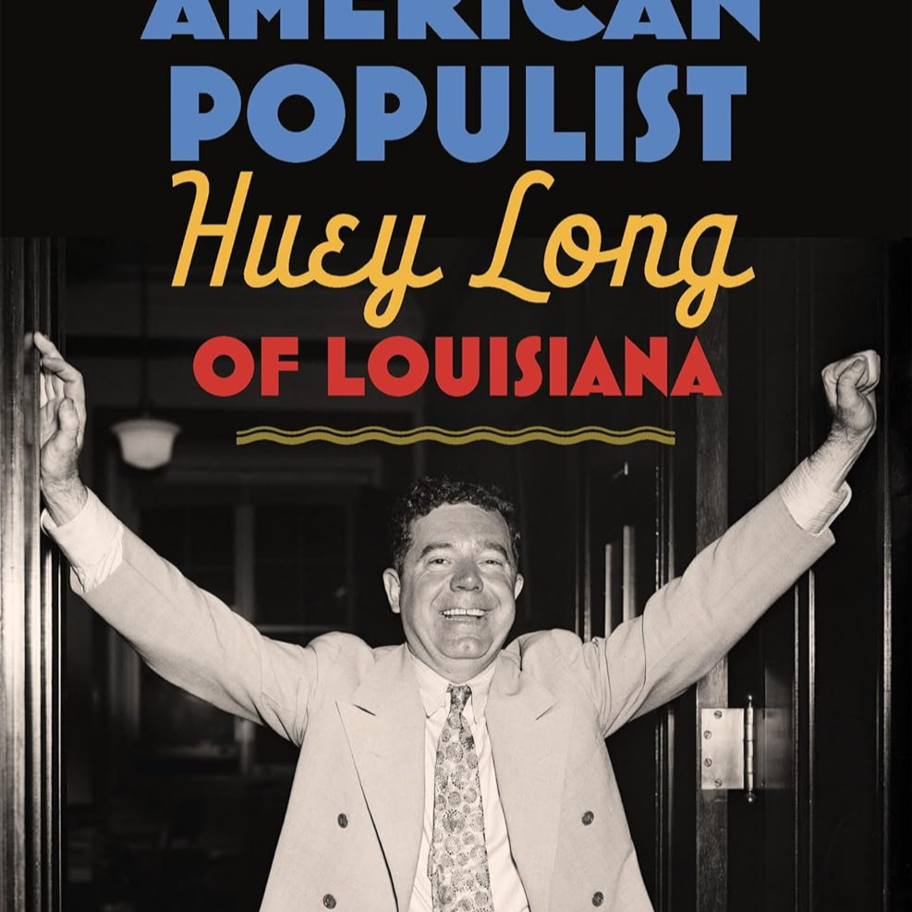 Chicago attorney turned author Thomas E. Patterson with “American Populist: Huey Long of Louisiana”! episode artwork