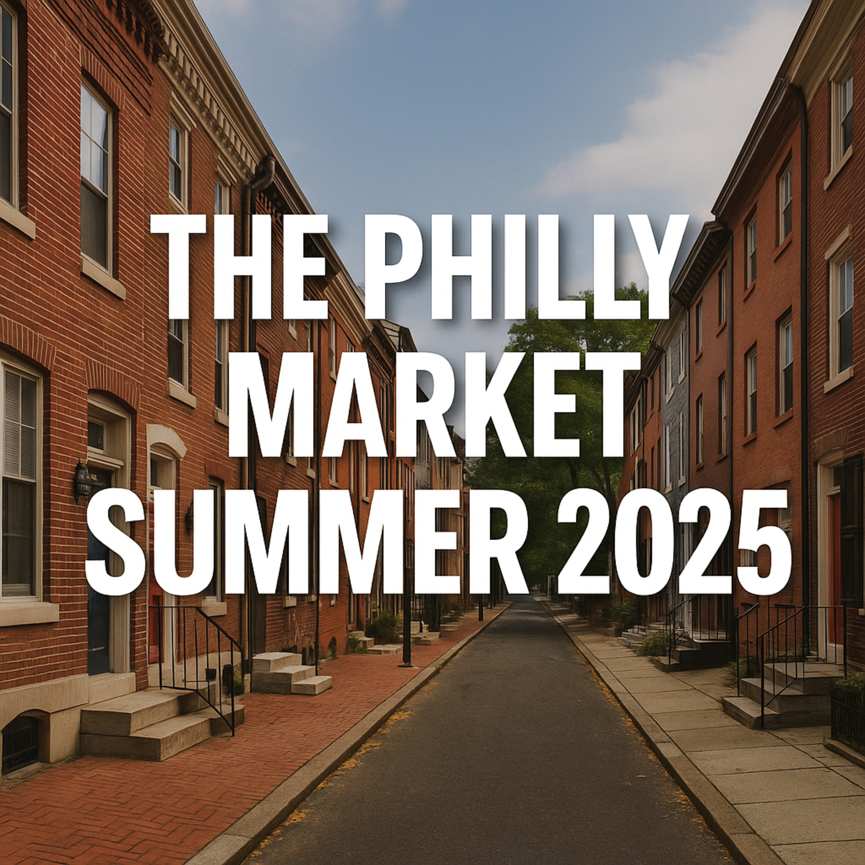 Is the Philly Housing Market Cooling or Heating Up? Summer 2025 Update : Philadelphia Row Home Report Episode 4