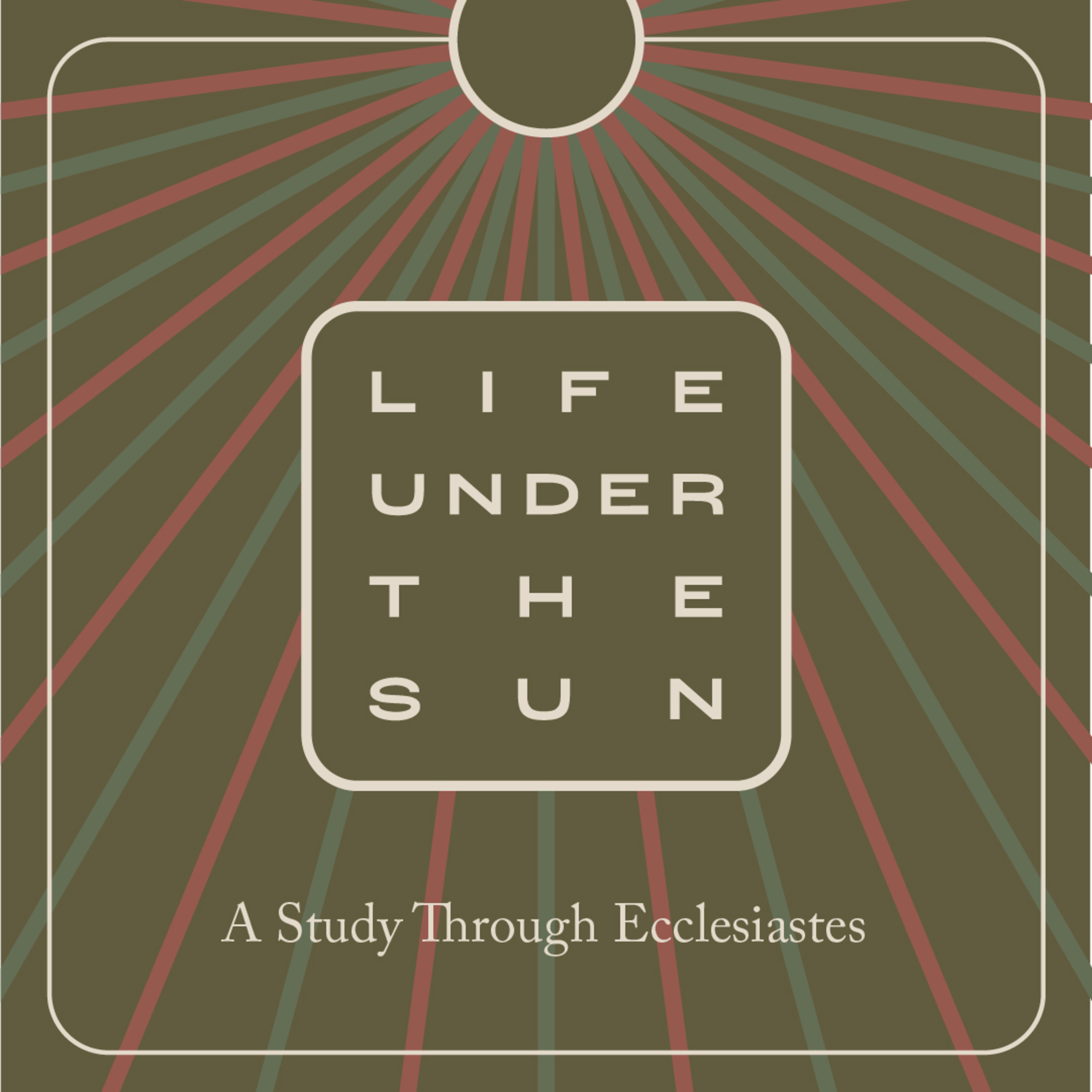 Life Under The Sun: Ecclesiastes 12:1-8 episode artwork