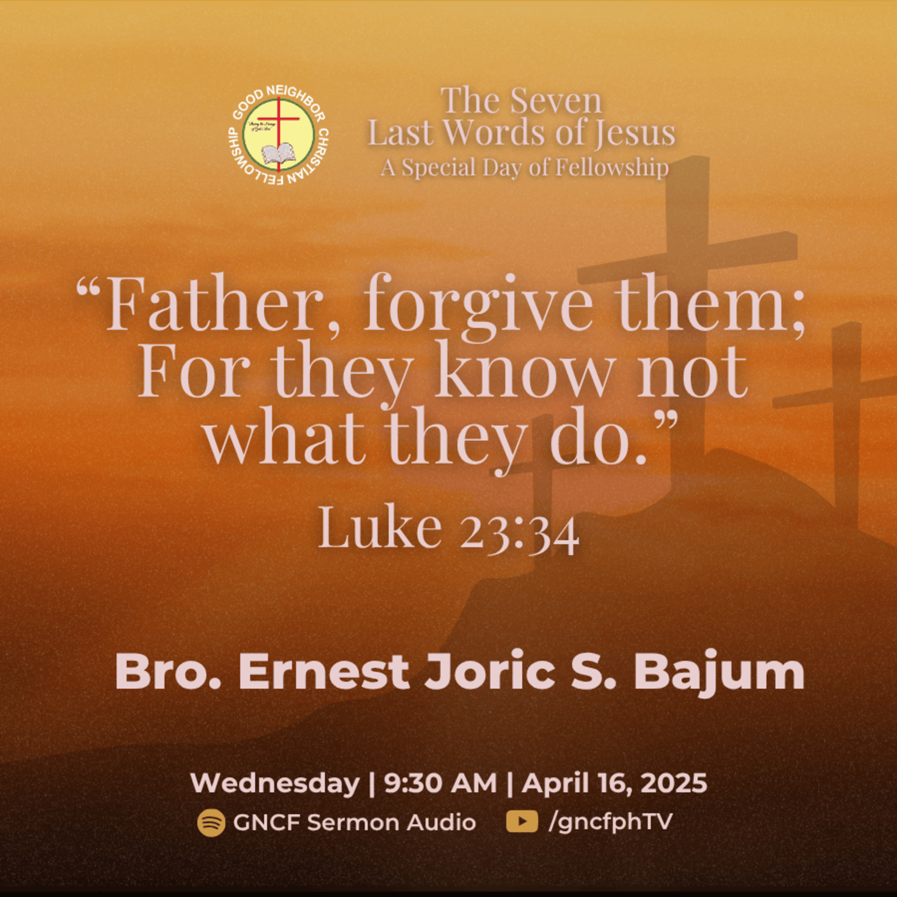 Luke 23:34 | Bro. Ernest Joric Bajum | 2025 GNCF The Seven Last Words of Jesus
