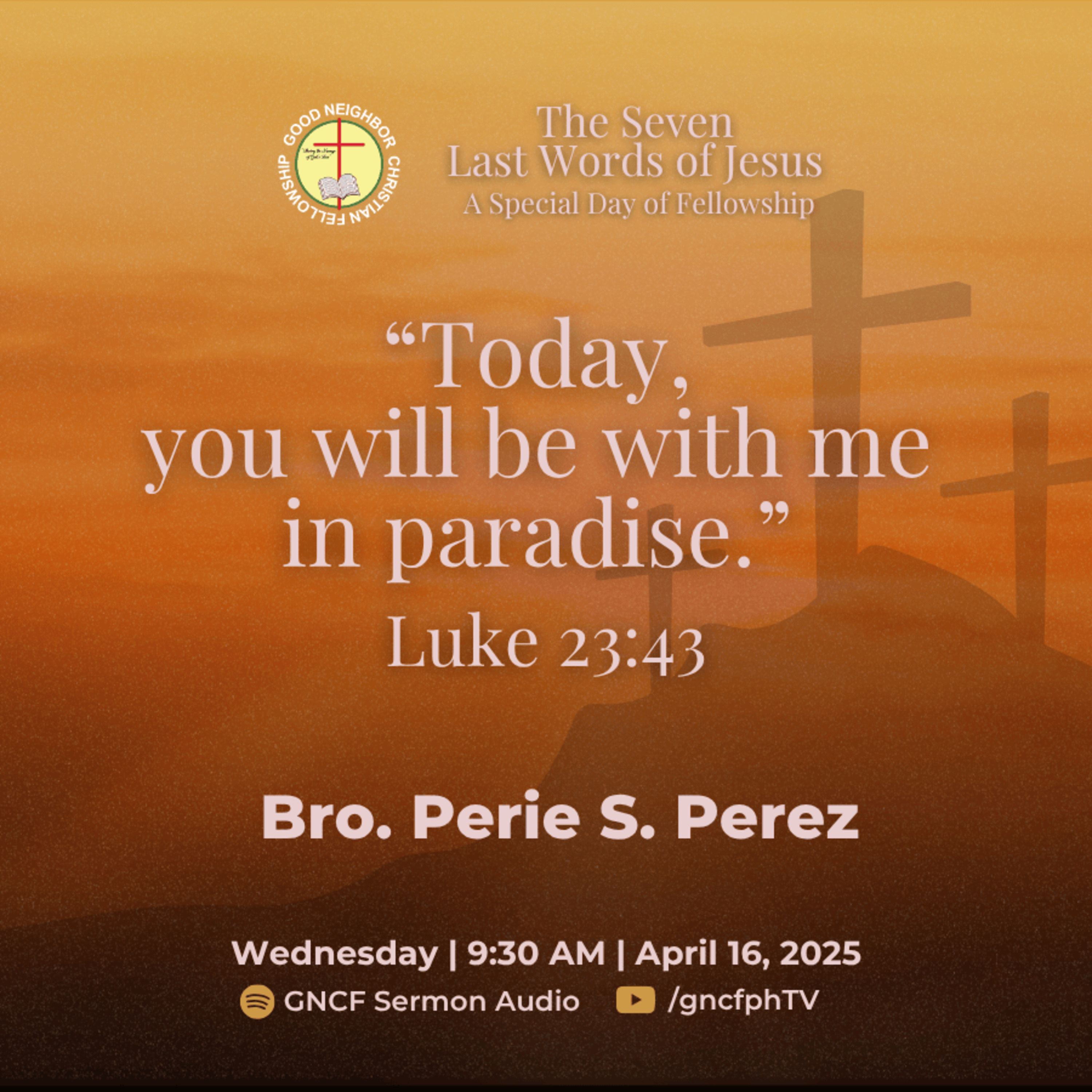 Luke 23:43 | Bro. Perie S. Perez | 2025 GNCF The Seven Last Words of Jesus