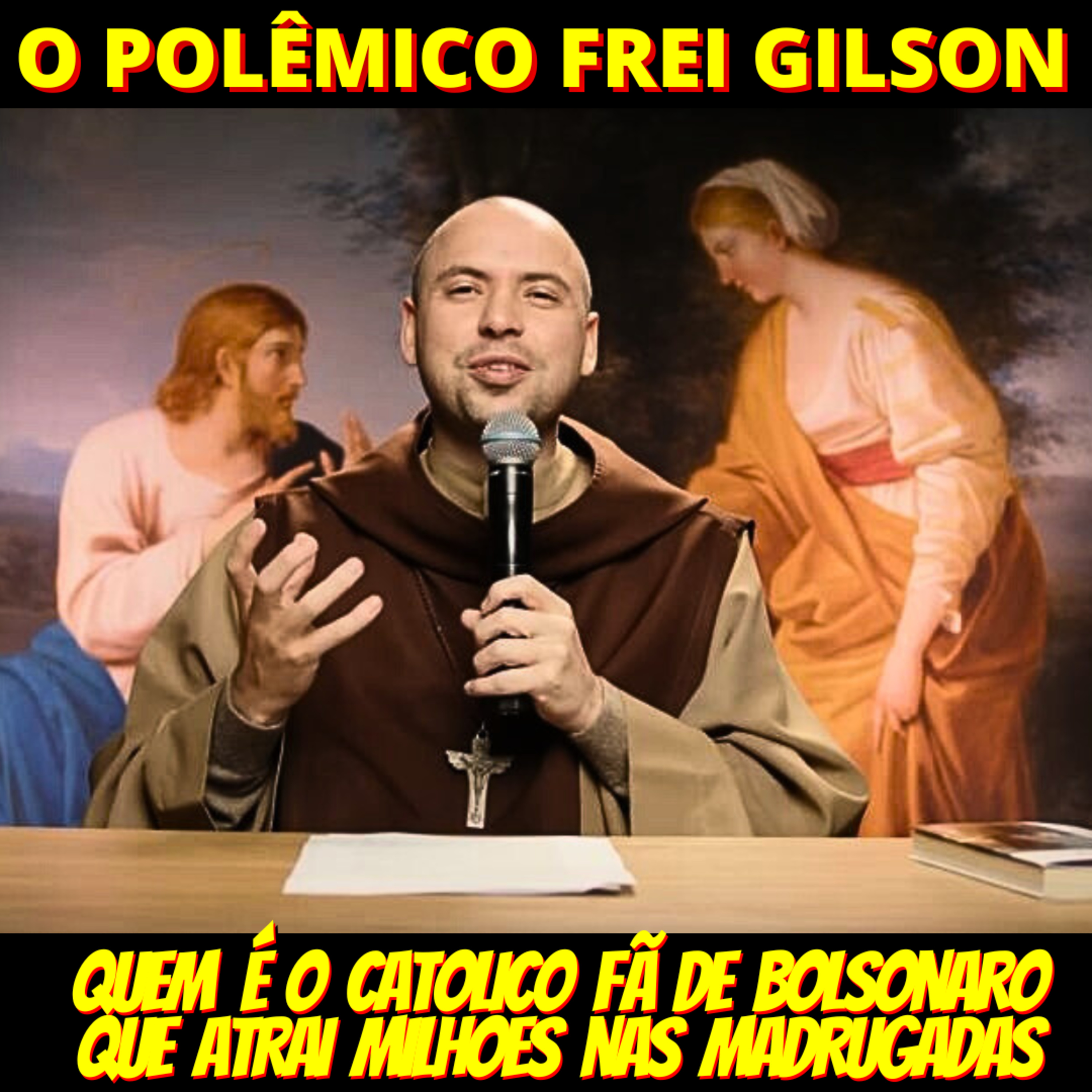 Frei Gilson: Quem é o religioso fã de Bolsonaro que atrai milhões nas madrugadas episode artwork