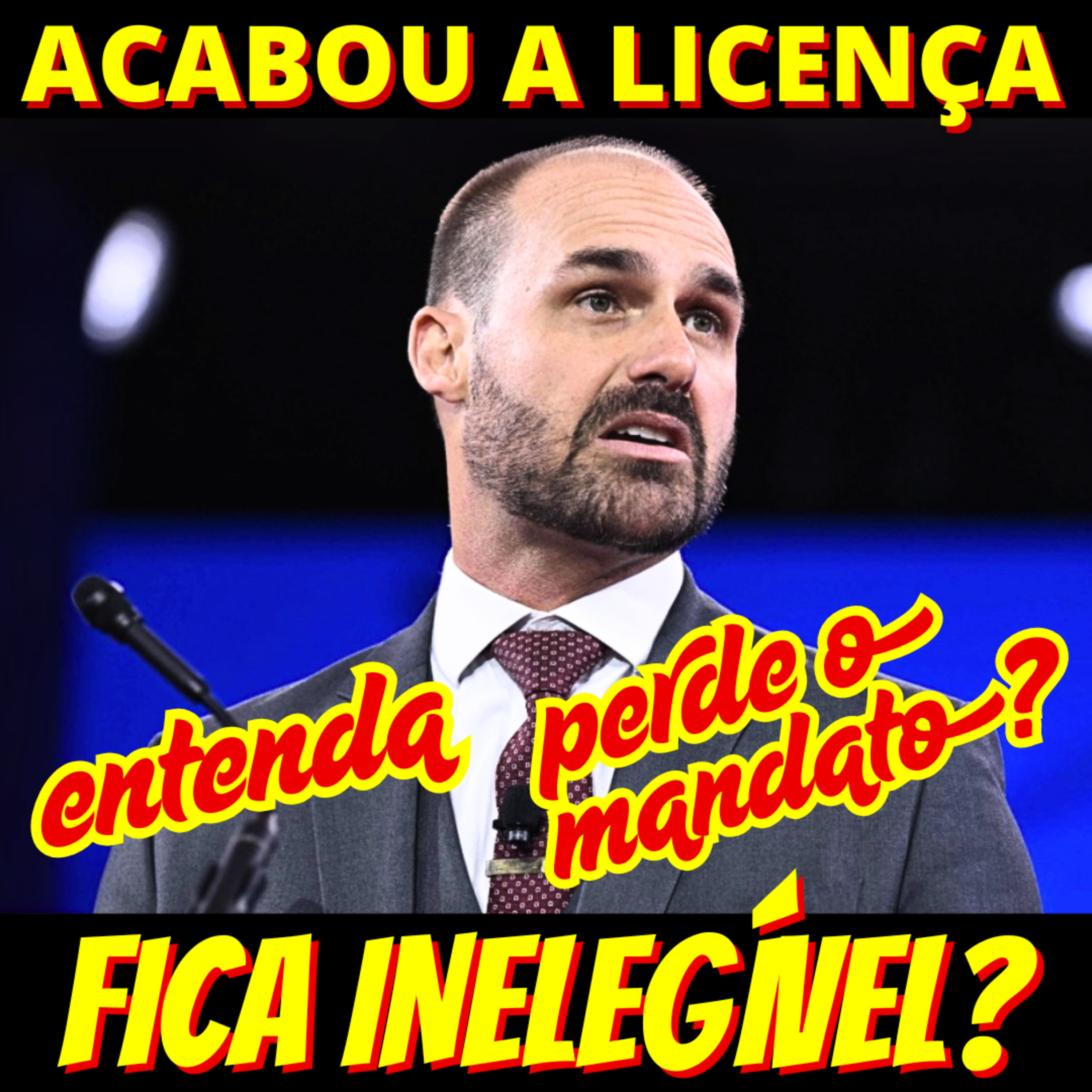 E AGORA? Acabou a licença, Eduardo perde o mandato? Fica enelegível? episode artwork