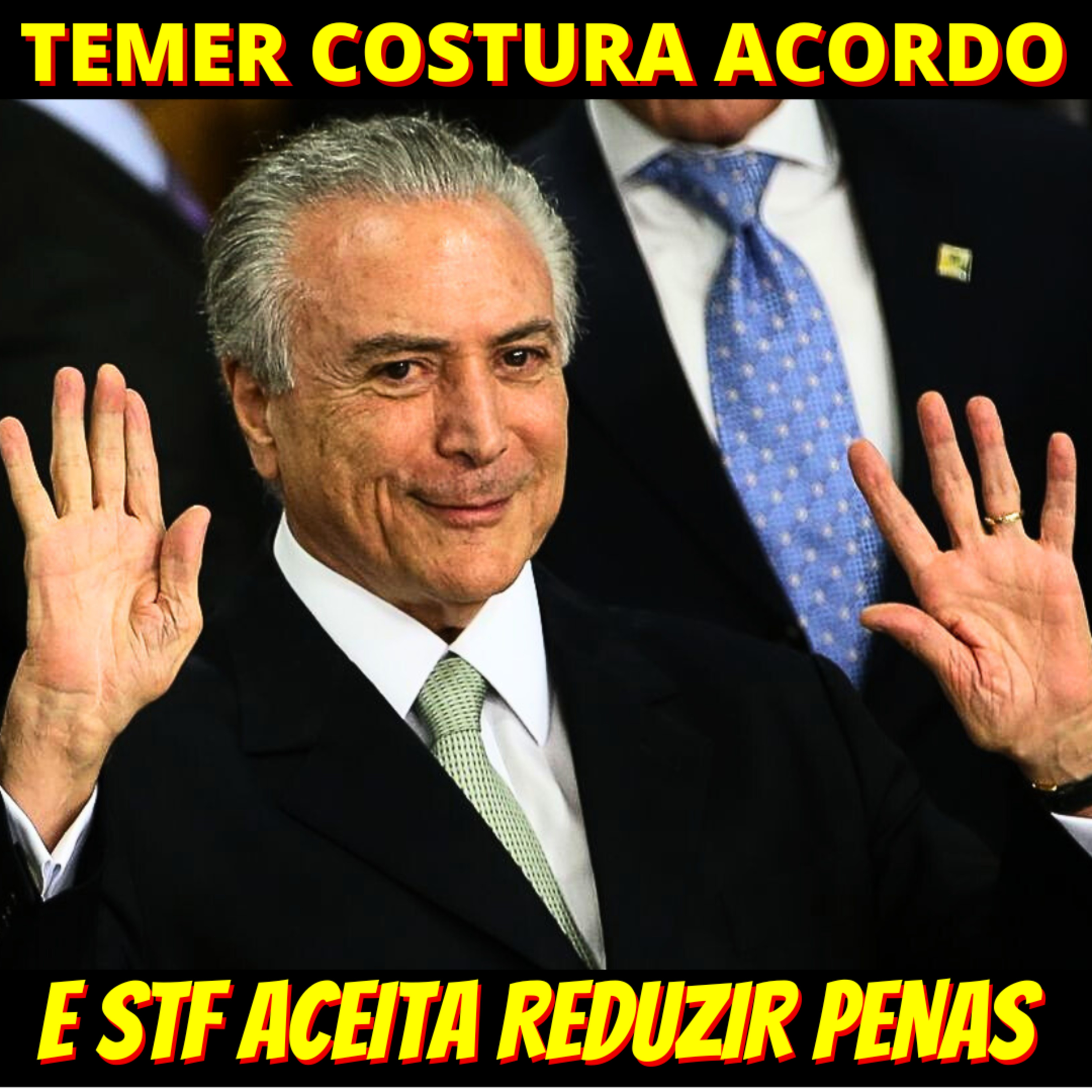 Temer costura acordo e ministros do STF aceitam reduzir penas de golpistas episode artwork