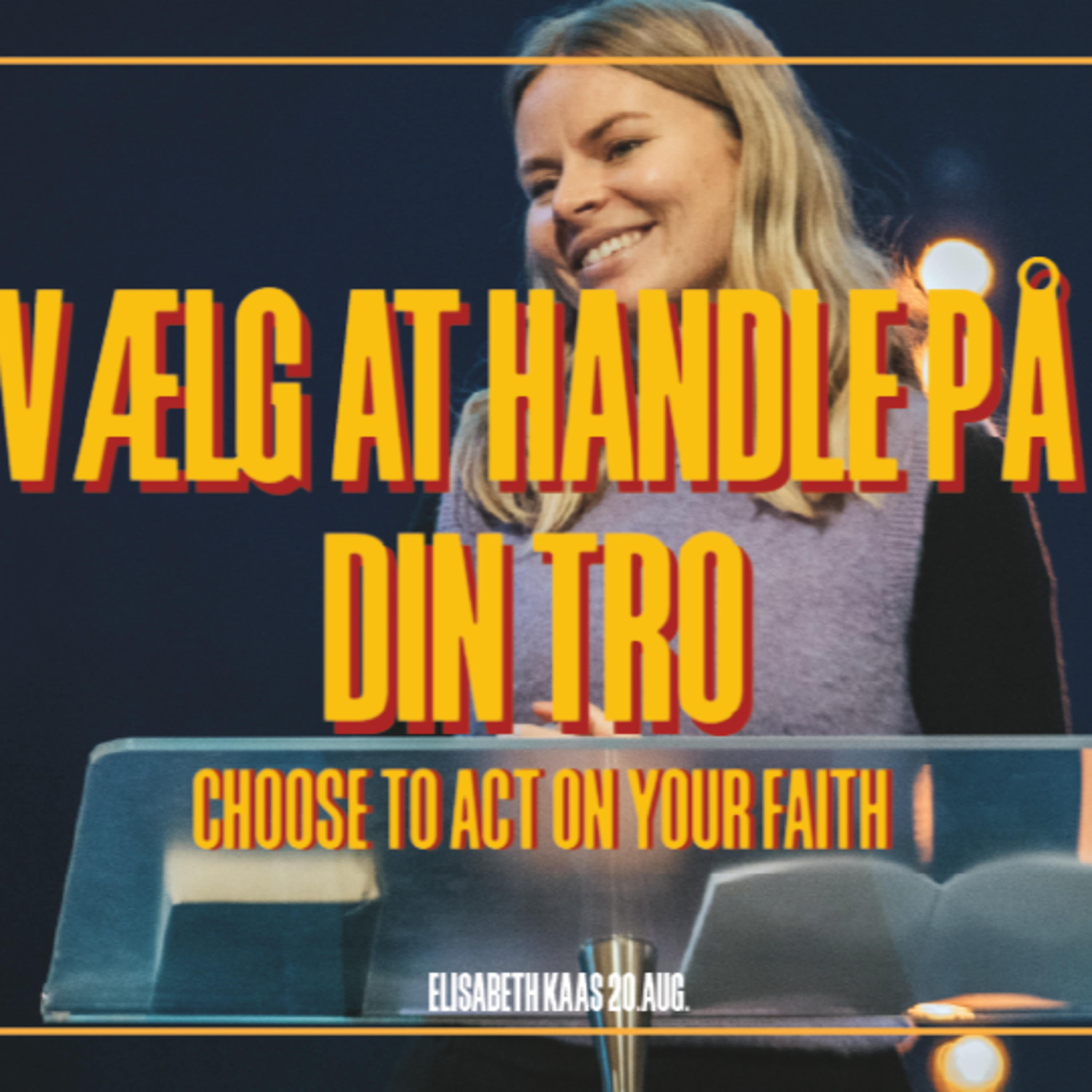 Vælg at handle på din tro / Velkommen Hjem / Elisabeth Kaas / 20.Aug