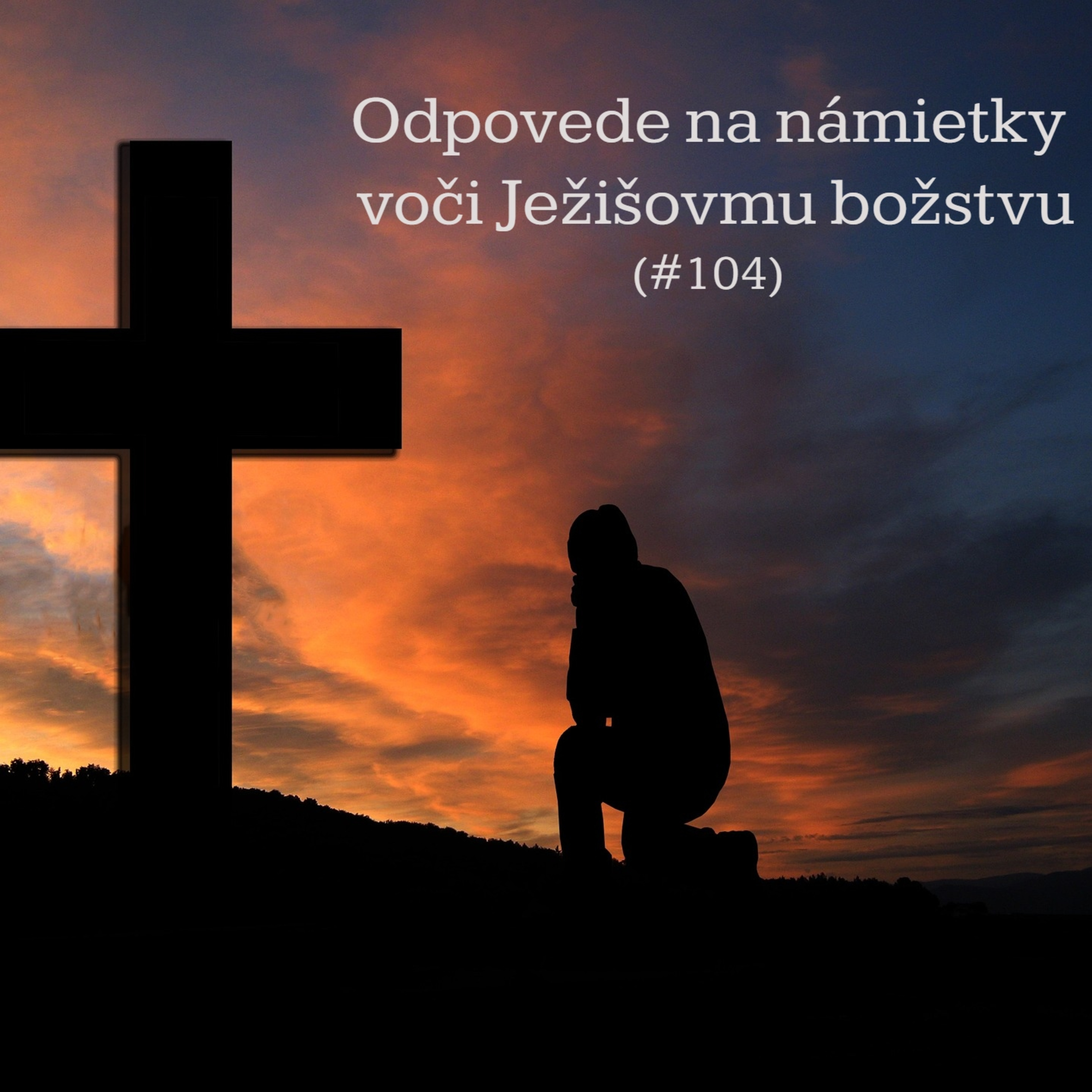 #104 - Odpovede na námietky voči Ježišovmu božstvu