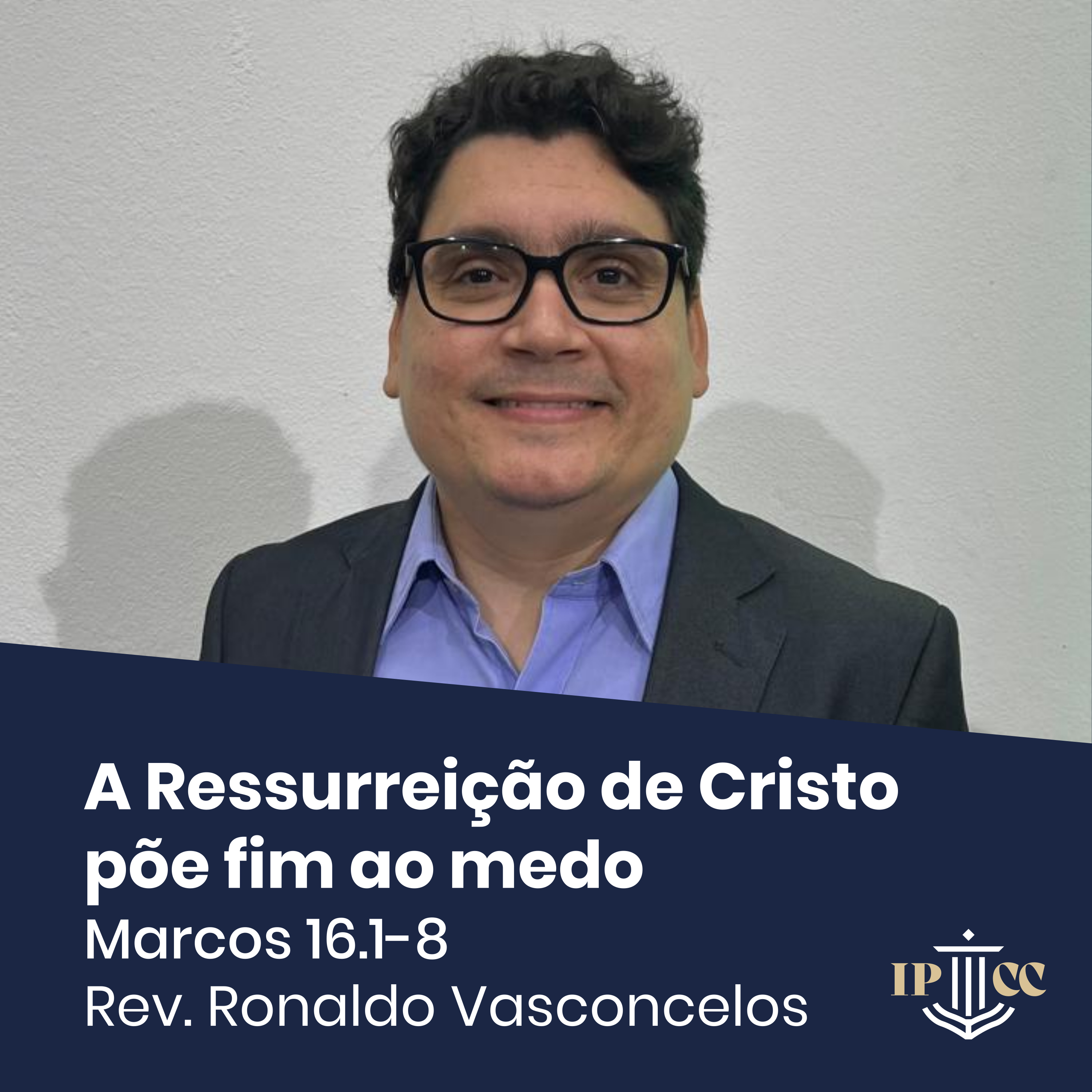 A Ressurreição de Cristo põe fim ao medo - Marcos 16.1-8 - Rev. Ronaldo Vasconcelos episode artwork
