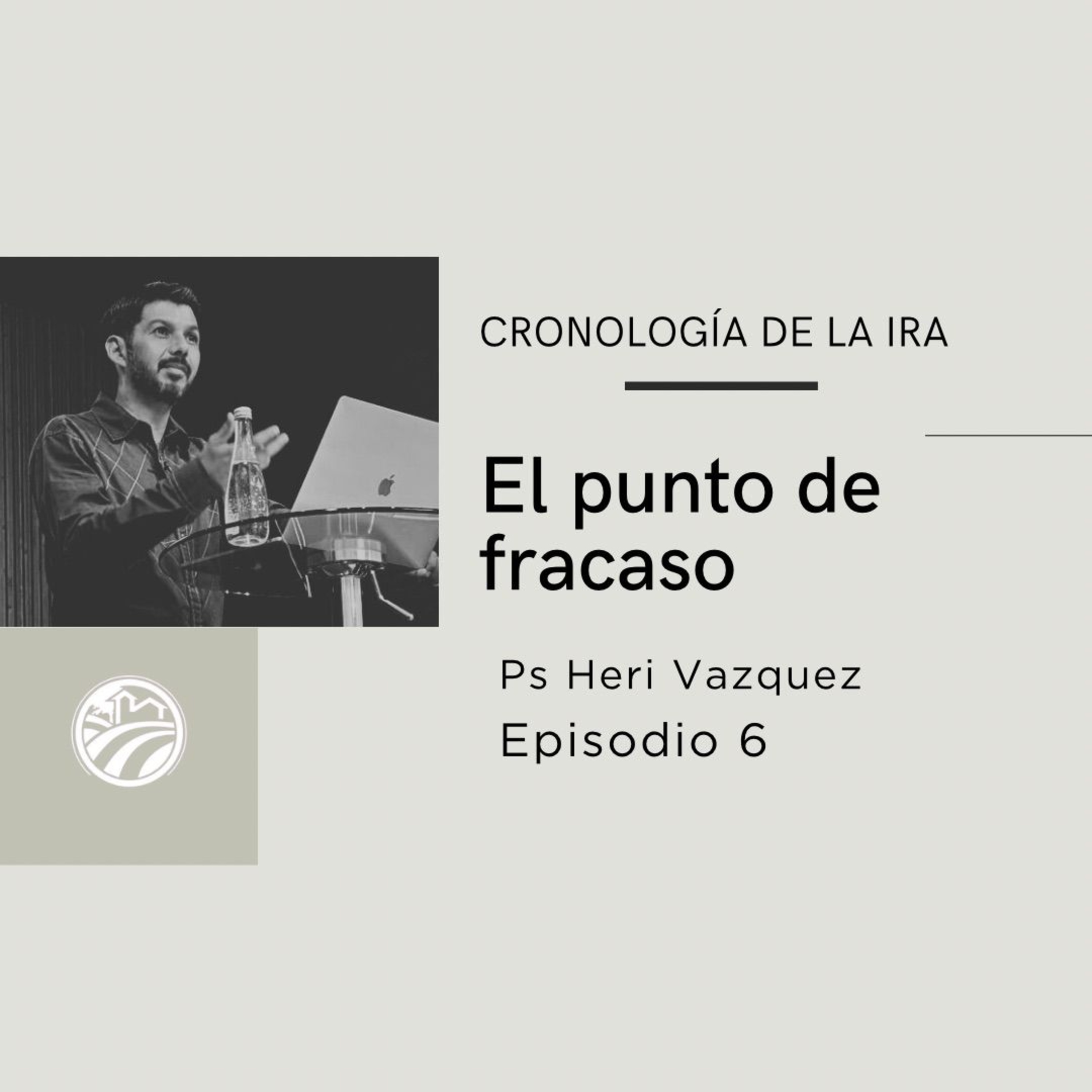 Cronología De La Ira #06 - El Punto De Fracaso | Ps. Heri Vázquez episode artwork