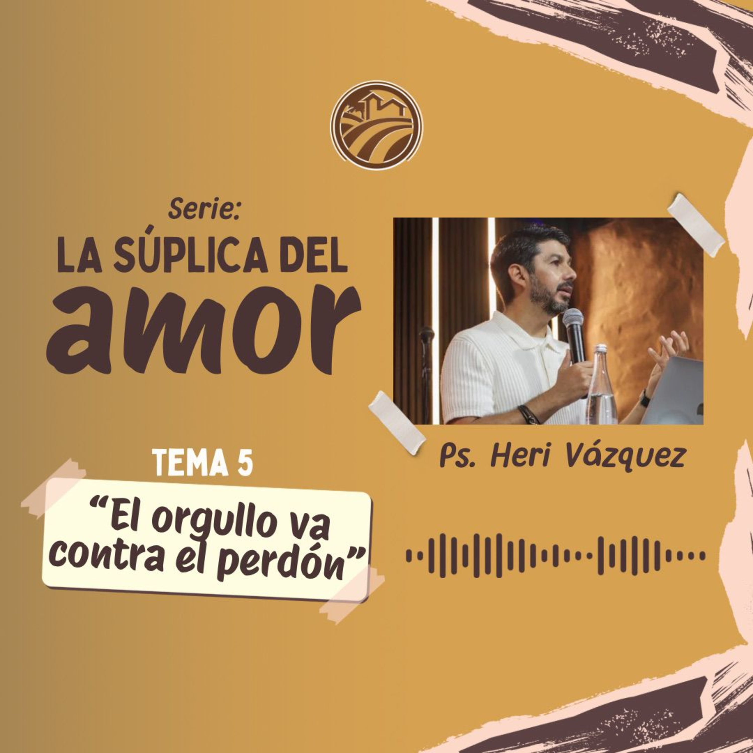 La Súplica Del Amor #05 - El Orgullo Va Contra El Perdón | Ps. Heri Vázquez episode artwork