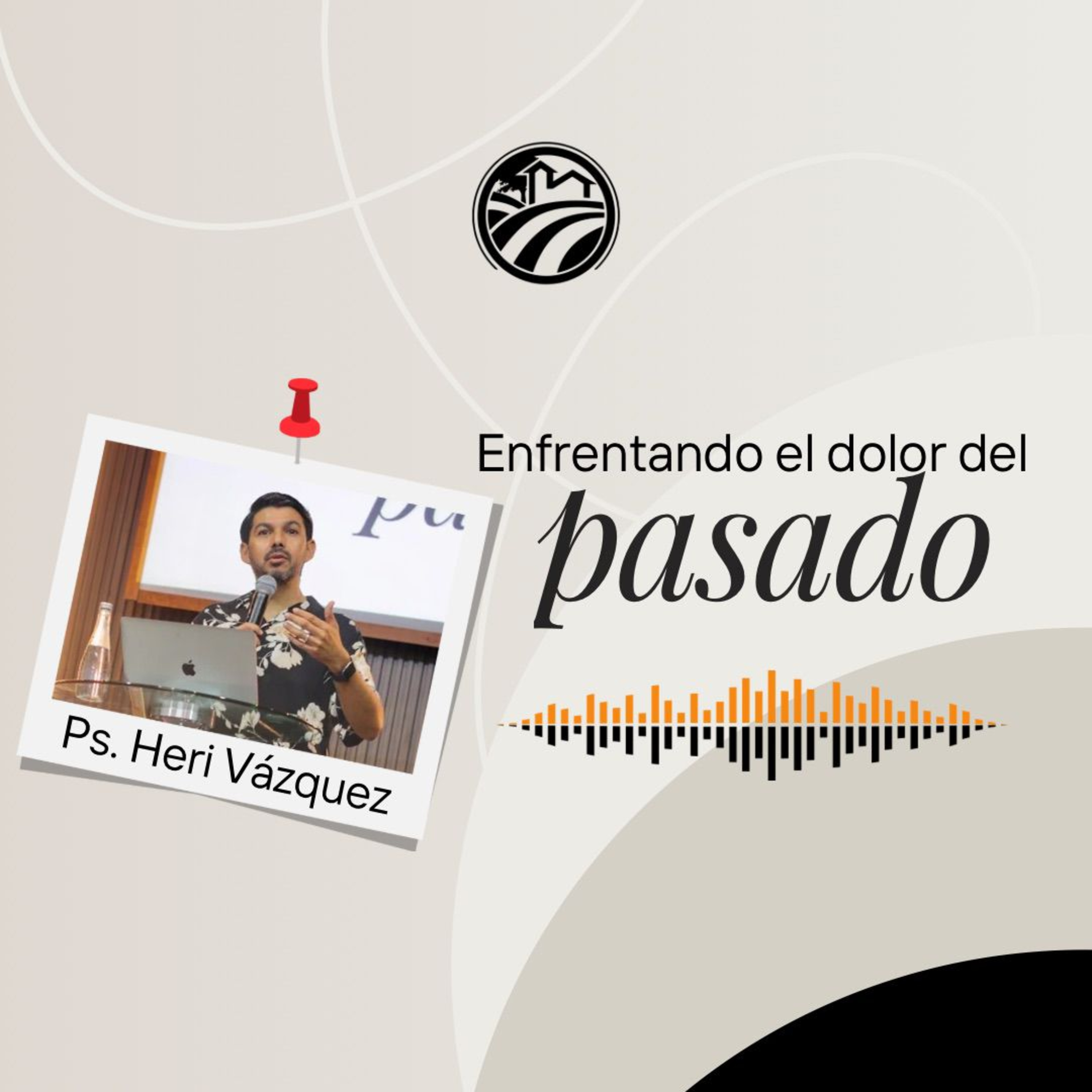 Enfrentando El Dolor Del Pasado | Ps. Heri Vázquez episode artwork