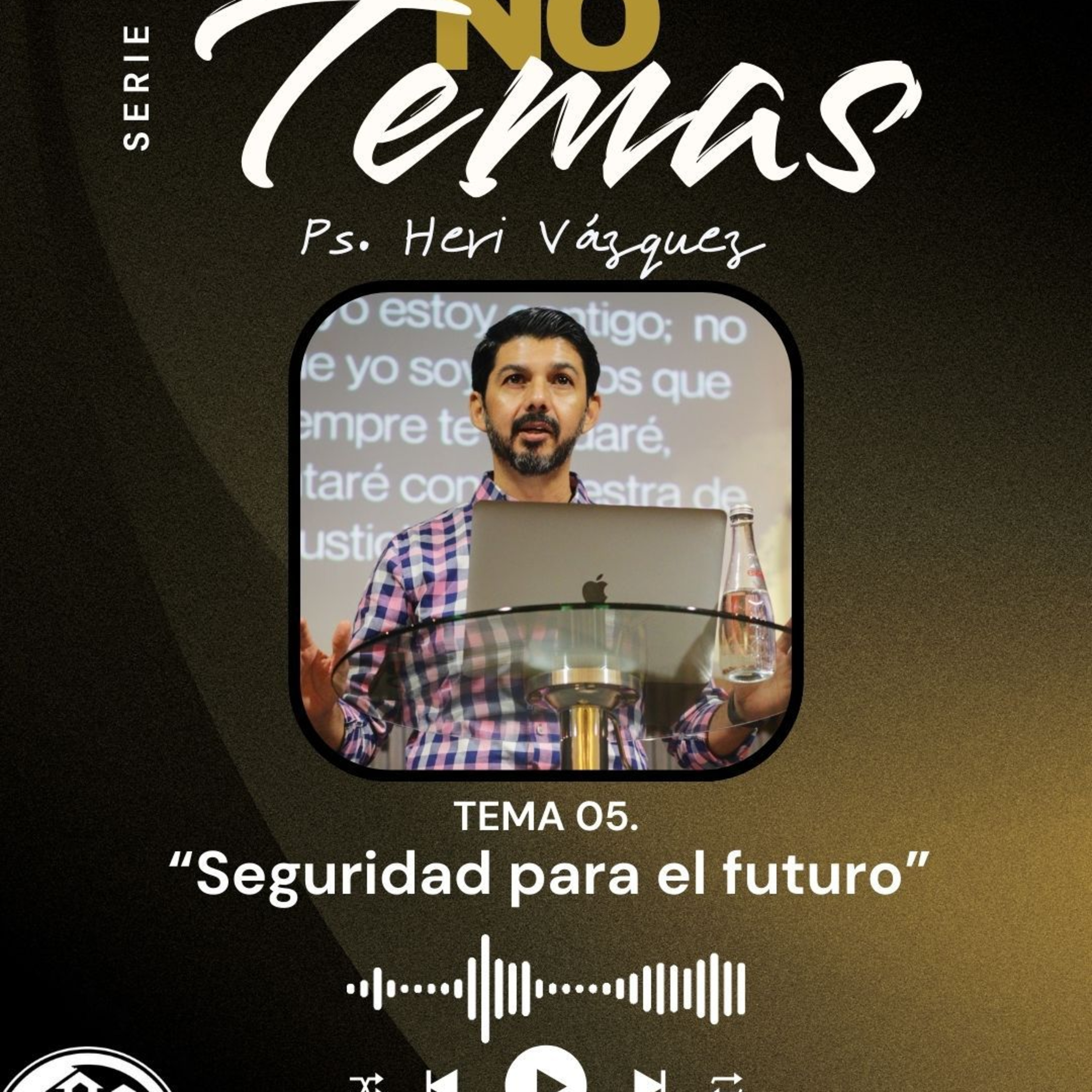 No Temas #05 - Seguridad Para El Futuro | Ps. Heri Vázquez episode artwork