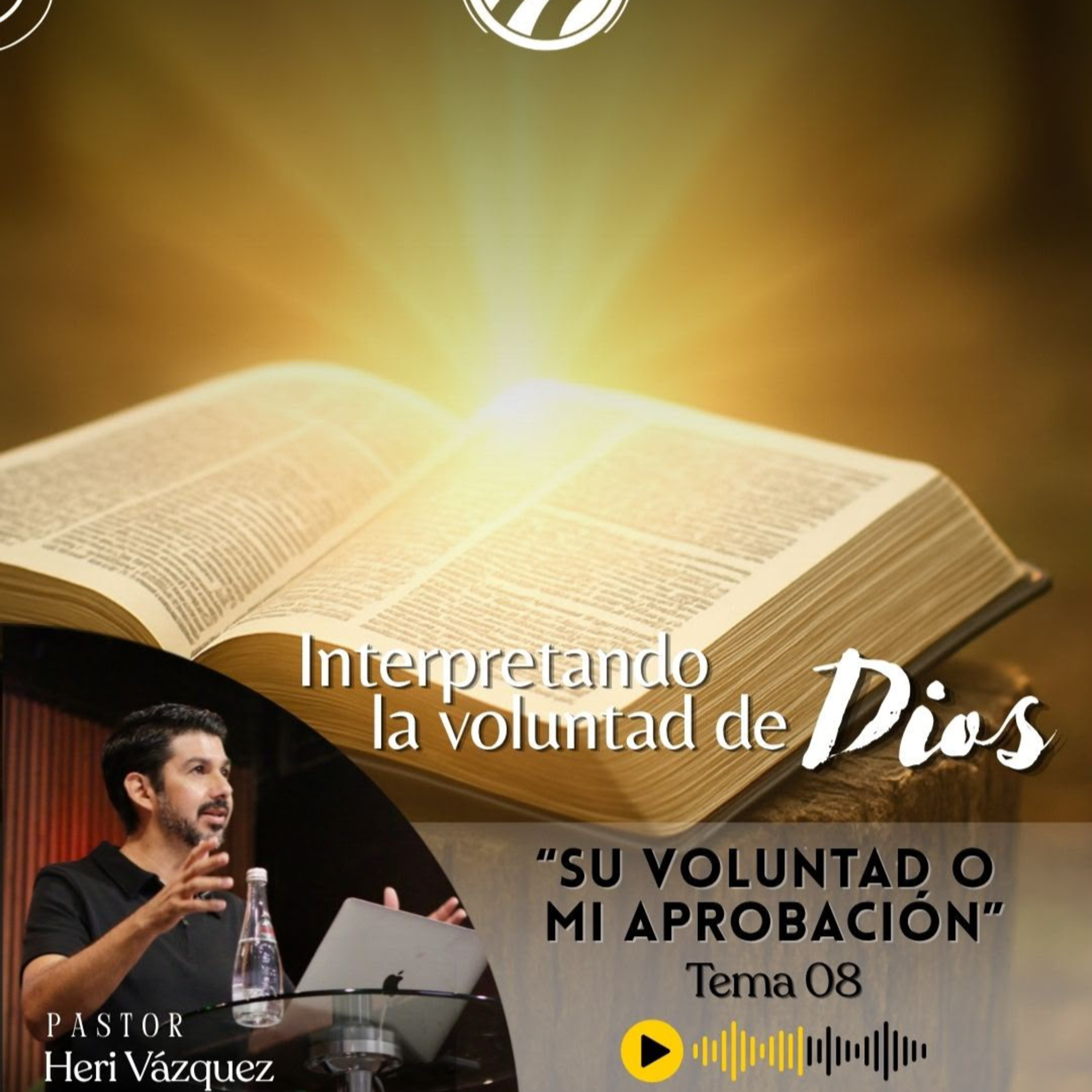Interpretando La Voluntad De Dios #08 - Su Voluntad O Mi Aprobación| Ps. Heri Vázquez episode artwork