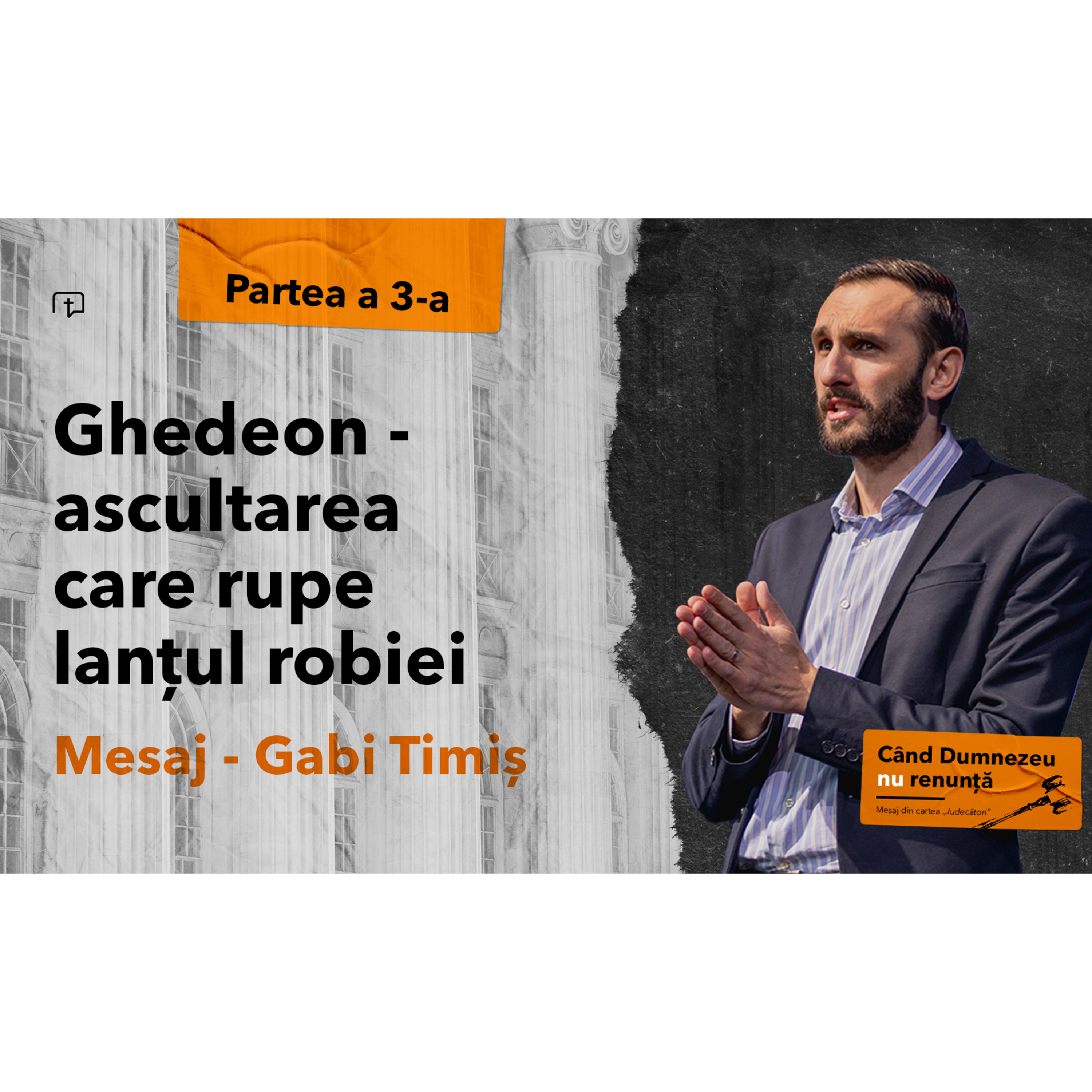 Ghedeon - ascultarea care rupe lanțul robiei (partea 3) - Gabi Timiș episode artwork