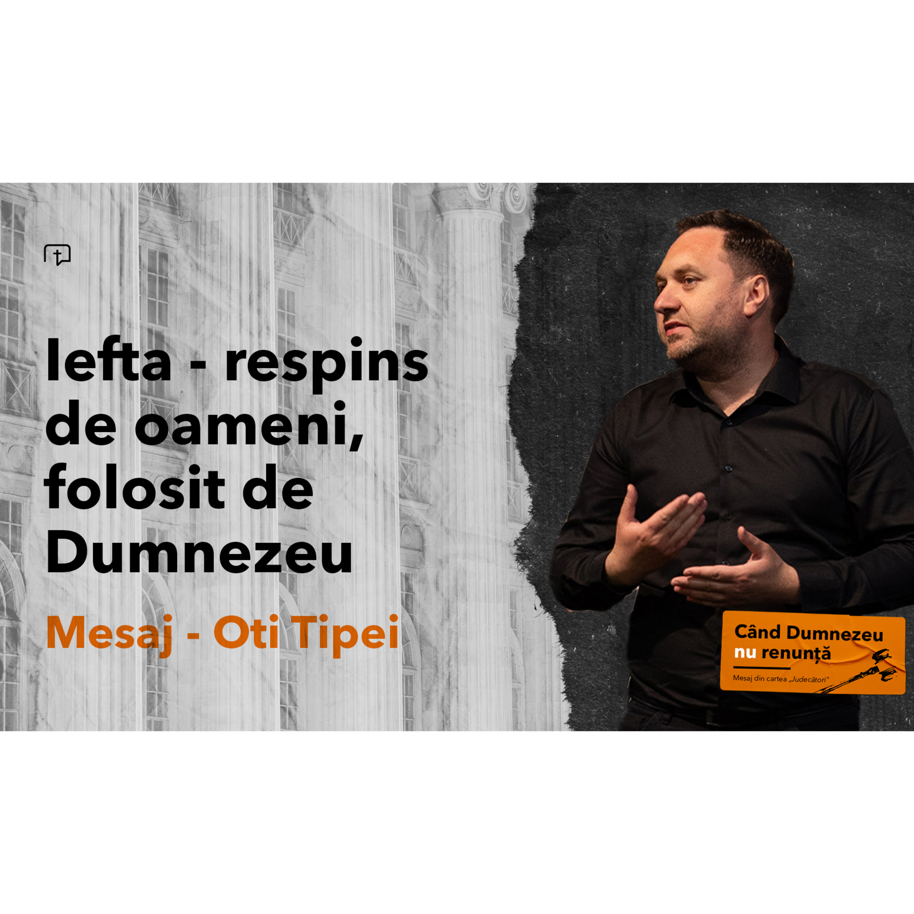Iefta - respins de oameni, folosit de Dumnezeu - Oti Tipei episode artwork