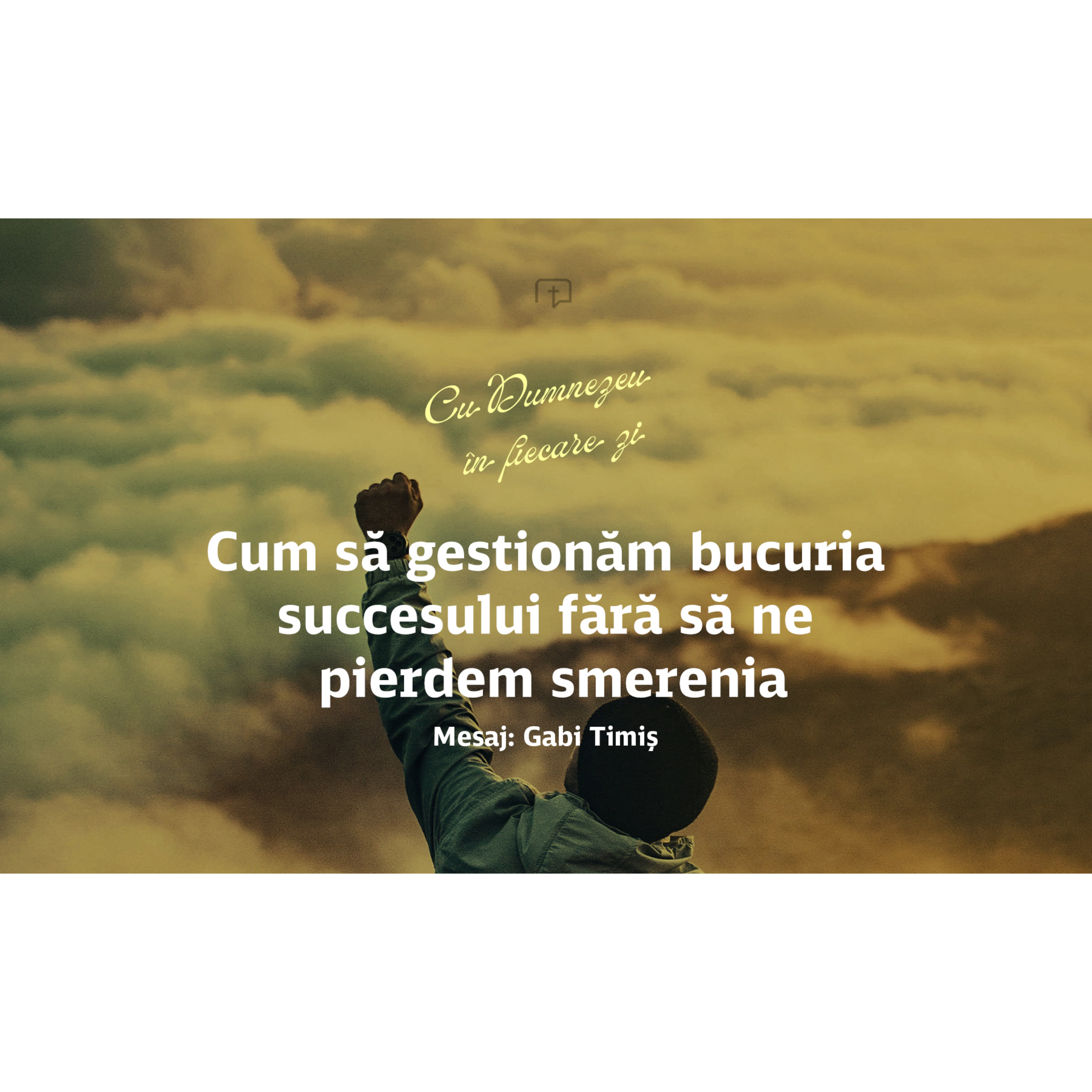 Cum să gestionăm bucuria succesului fără să ne pierdem smerenia - Gabi Timiș