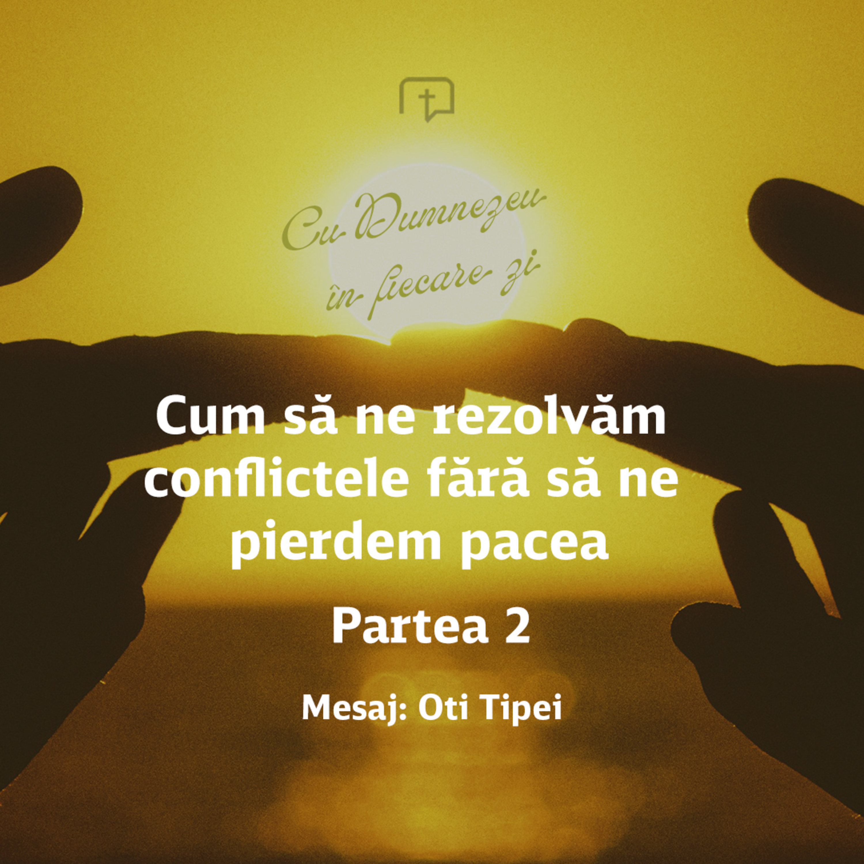 Cum să ne rezolvăm conflictele fără să ne pierdem pacea - partea 2 - Oti Tipei