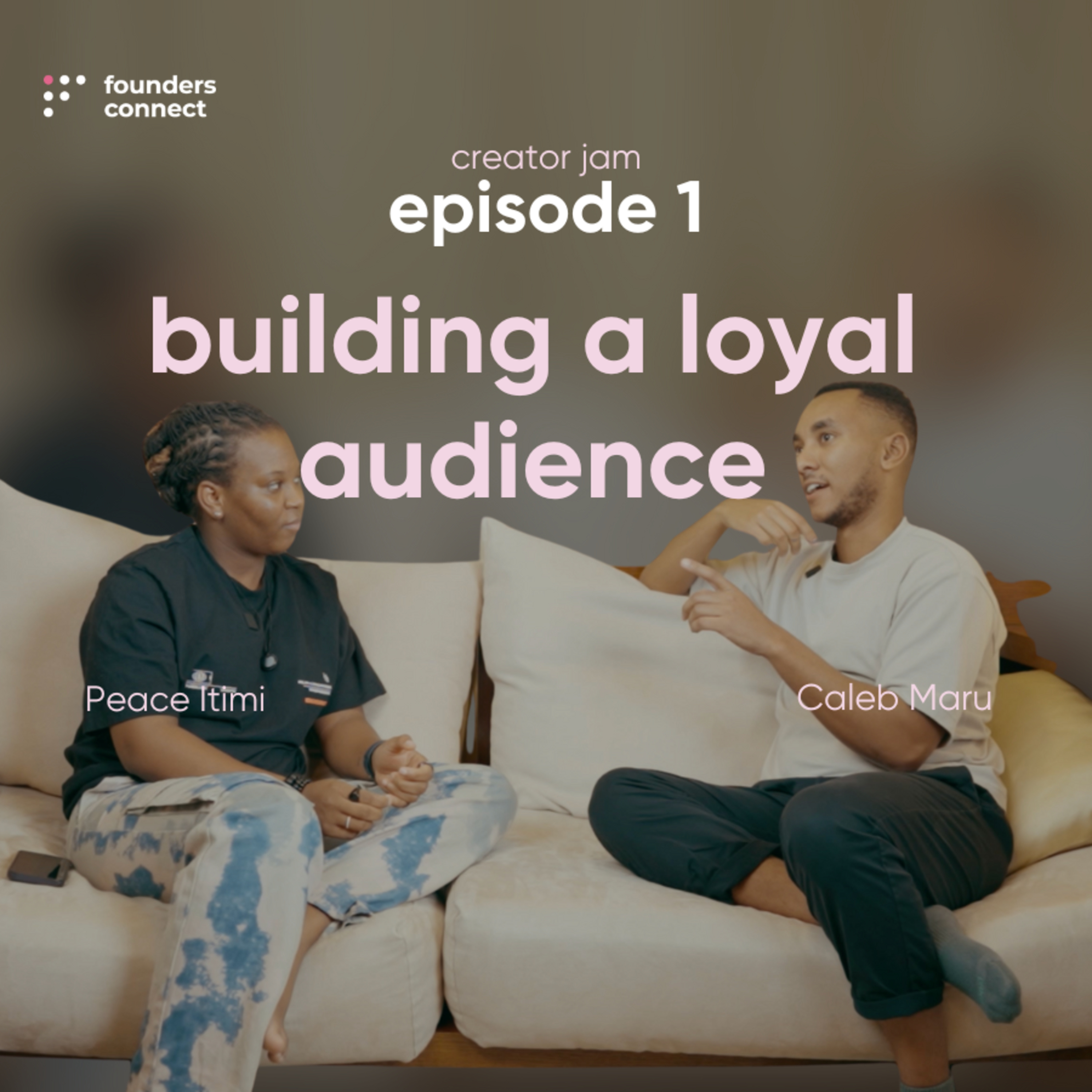 How to build a loyal audience from scratch | Creator Jam with Peace Itimi & Caleb Maru Episode 1