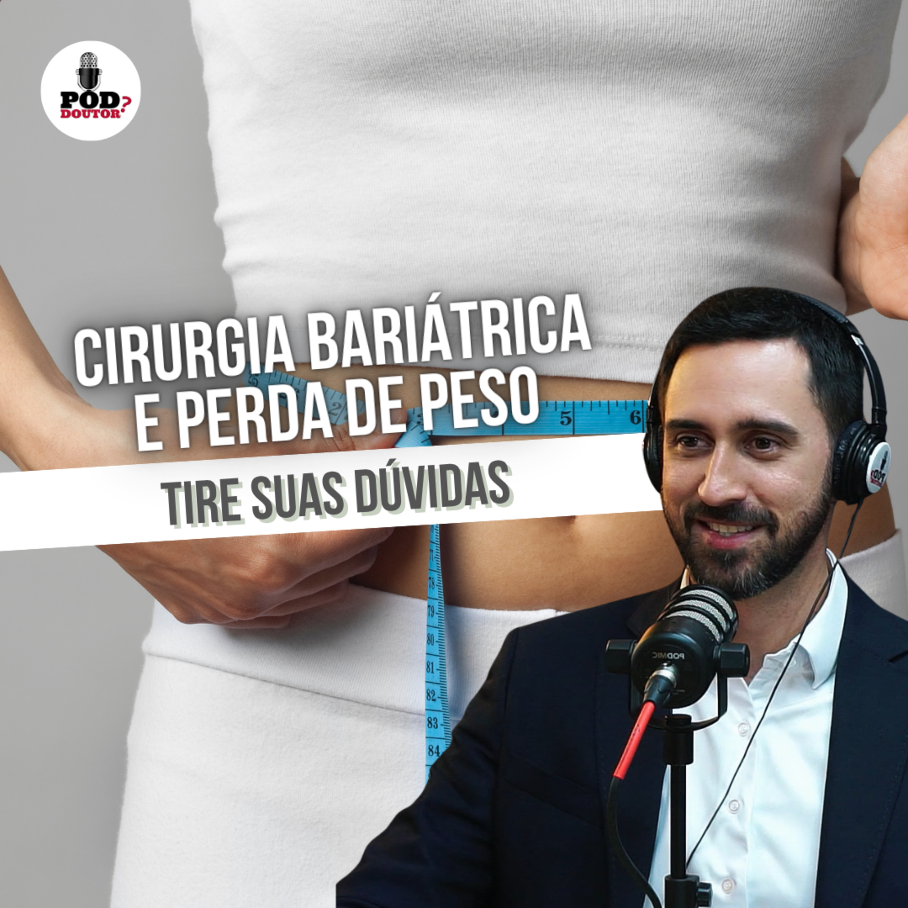 PodDoutor #337 - Cirurgia Bariátrica e Perda de Peso: Tire suas Dúvidas episode artwork