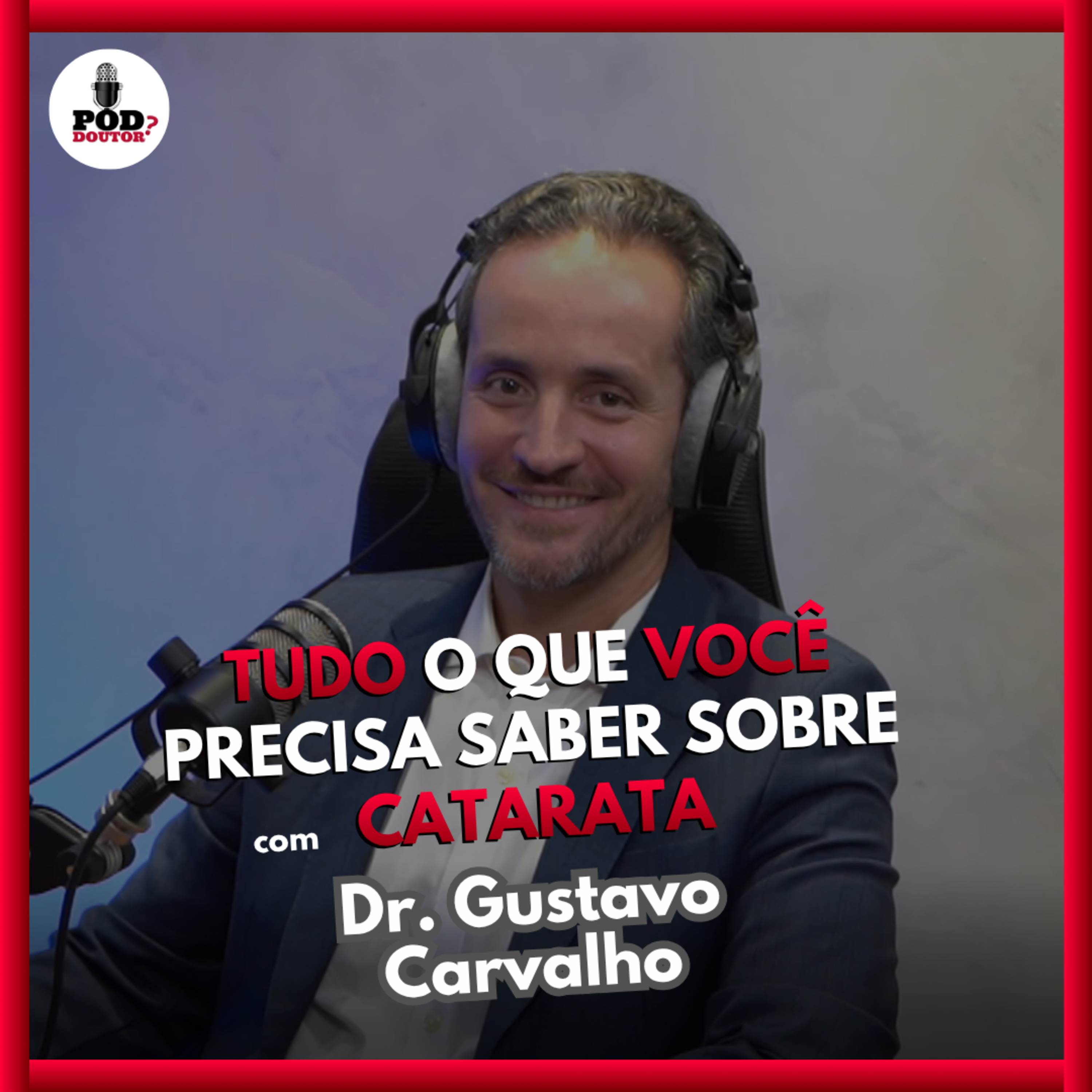 PodDoutor #383 - Tudo o que você precisa saber sobre Catarata com o Dr. Gustavo Carvalho episode artwork
