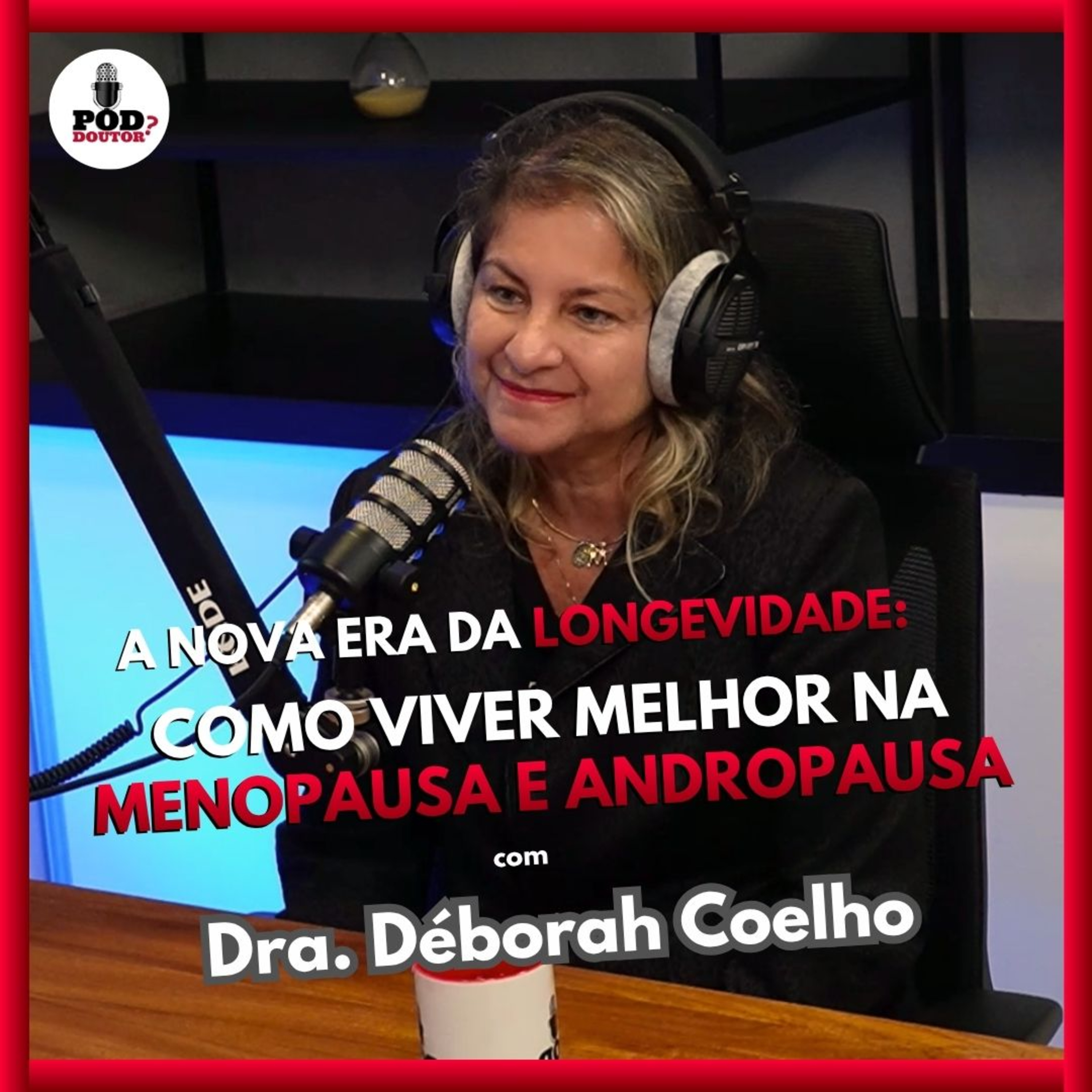 PodDoutor #392 - A Nova Era da Longevidade: Como Viver Melhor na Menopausa e Andropausa - Dra. Déborah Coelho episode artwork