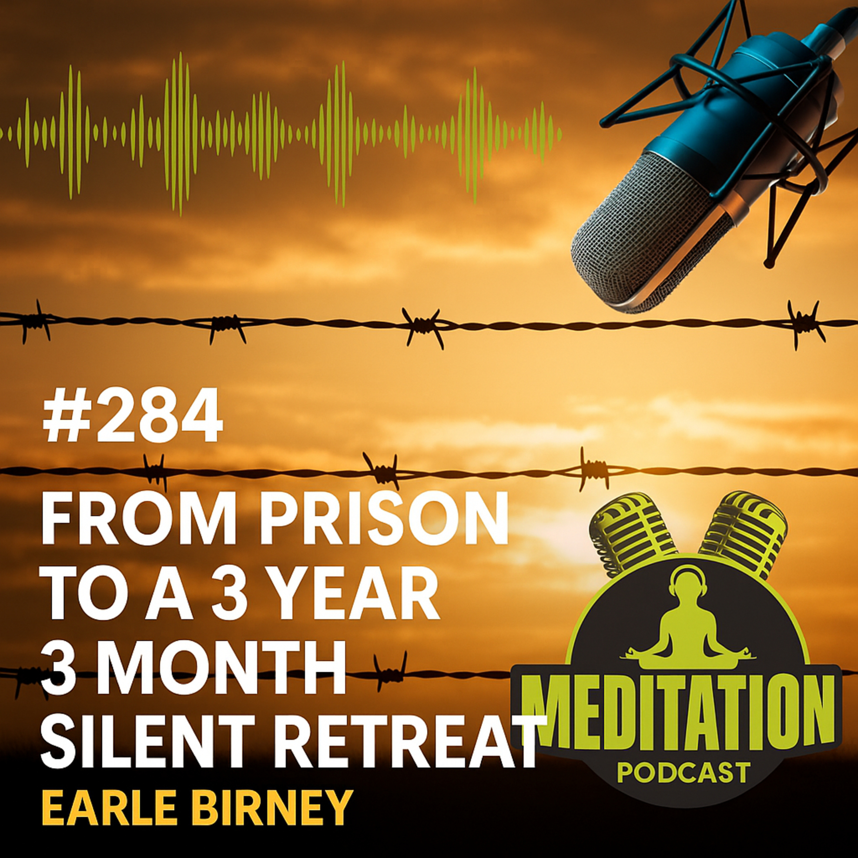 #284 From Prison to a 3 Year 3 Month Silent Retreat - Earle Birney