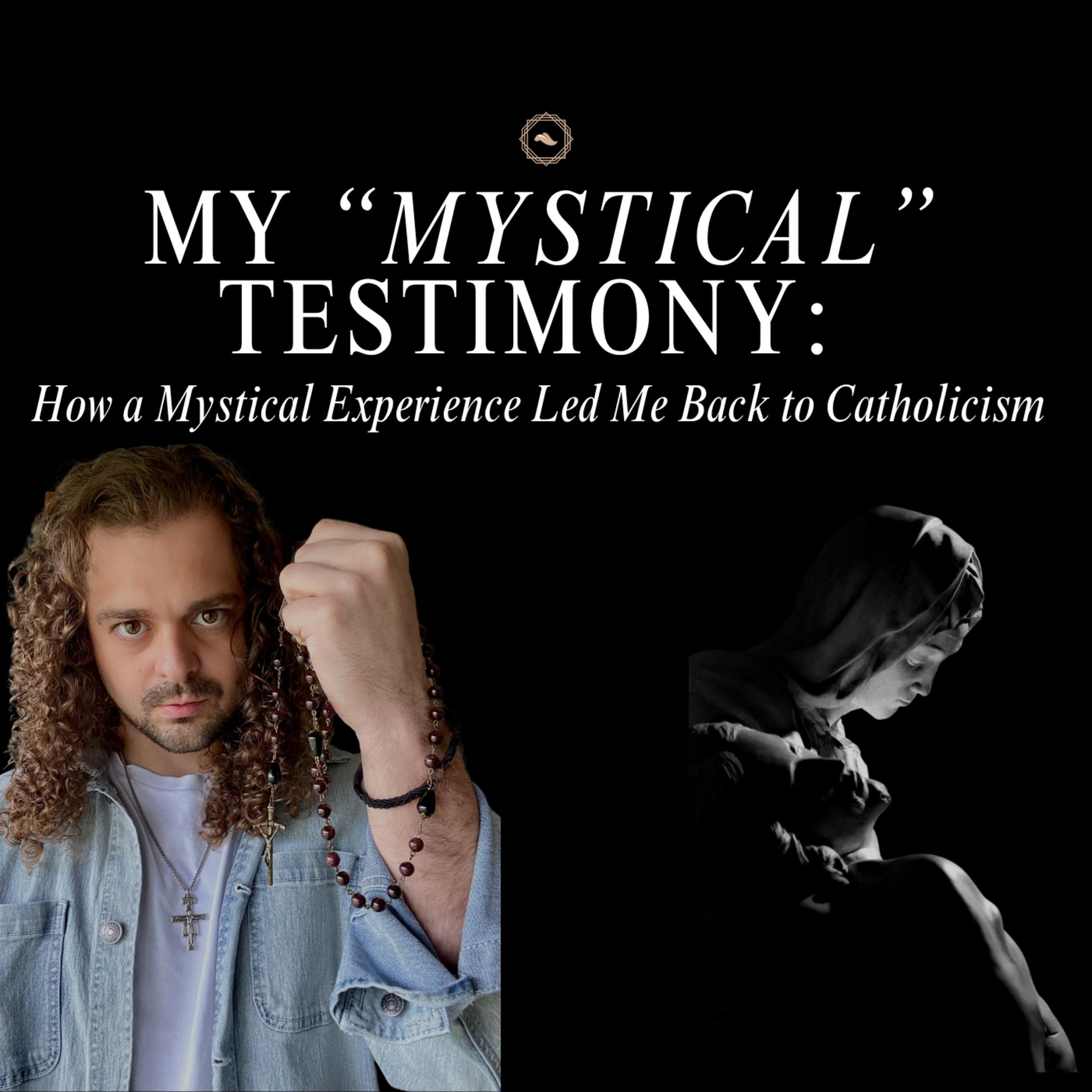 My "Mystical" Testimony: The Mystical Experience That Brought Me Back to Catholicism episode artwork