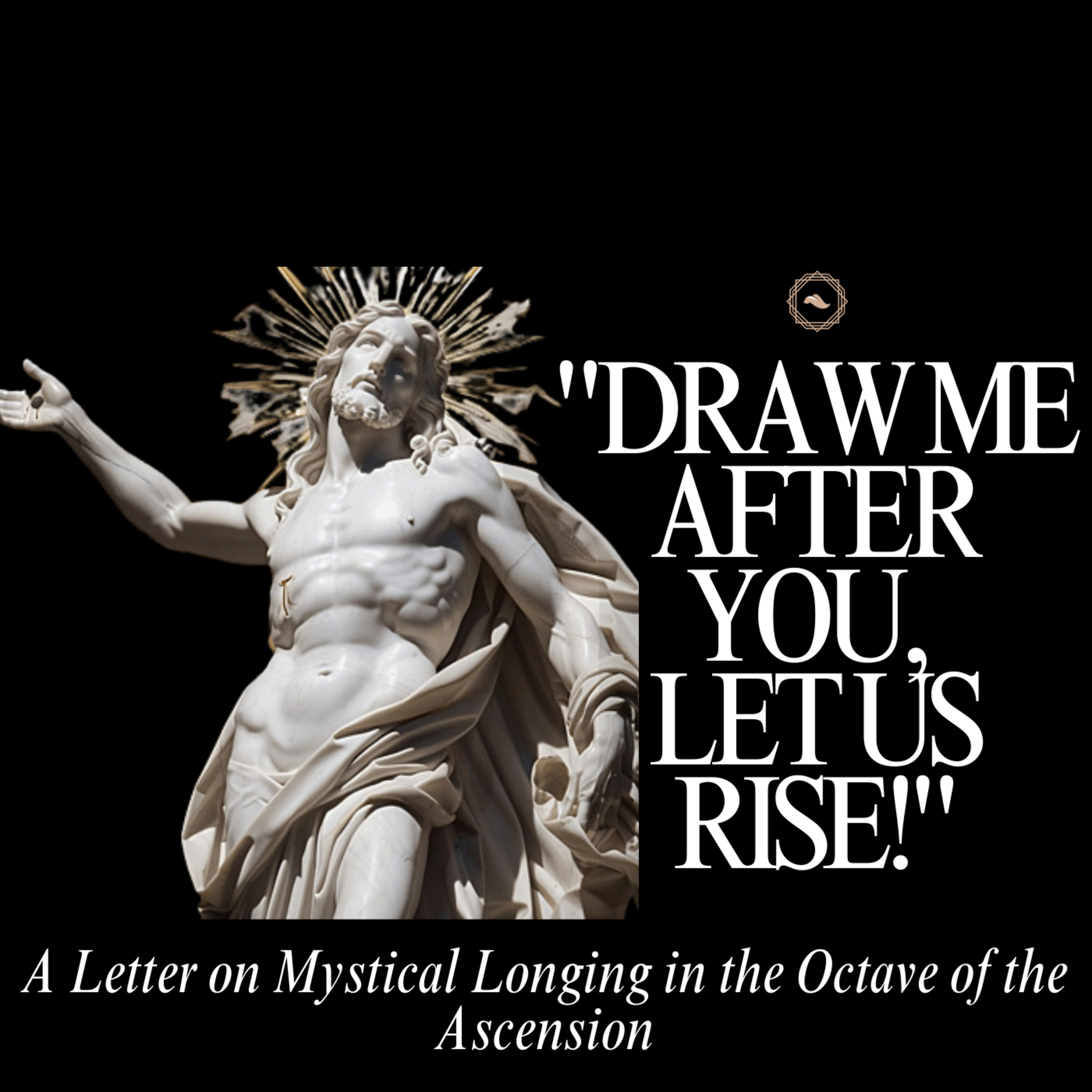 Draw Me After You, Let Us Rise: A Letter on Longing in the Octave of the Ascension episode artwork