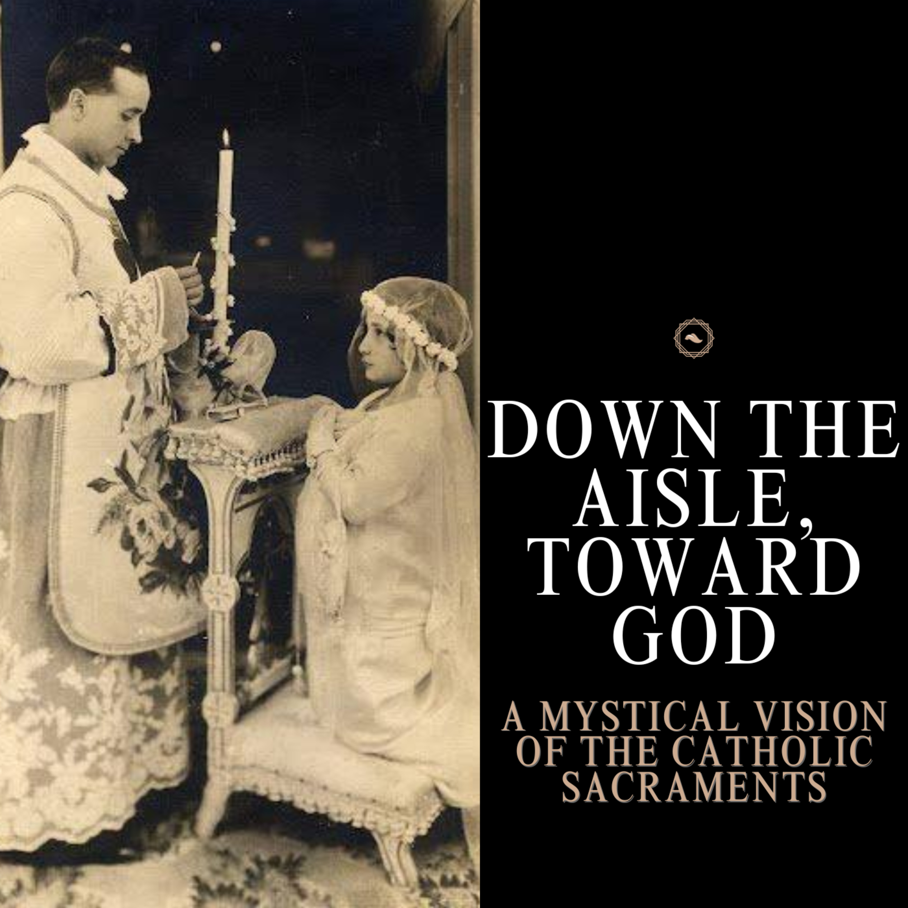 Down the Aisle, Toward God: A Mystical Vision of the Catholic Sacraments episode artwork