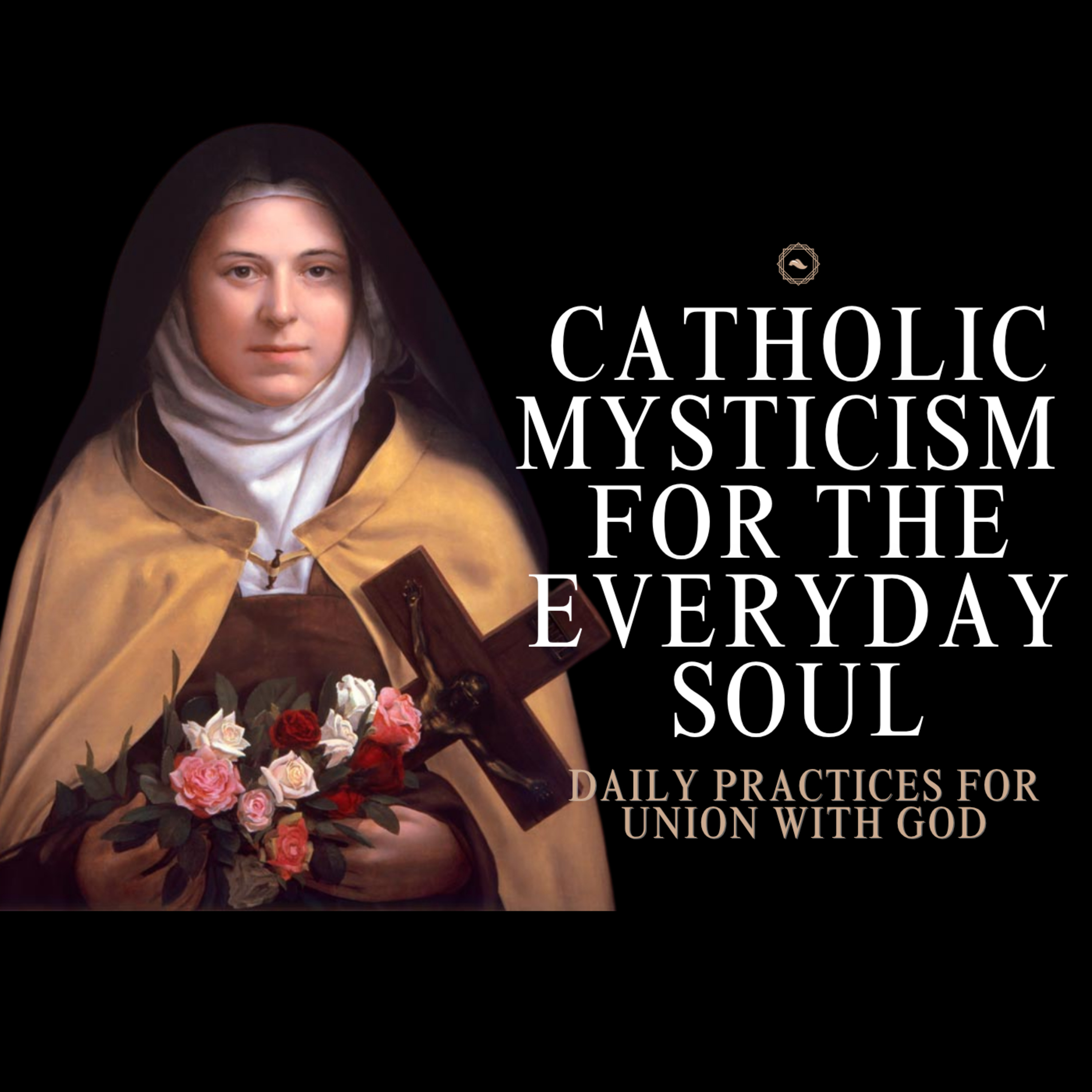 Catholic Mysticism for the Everyday Soul: Daily Practices for Union with God episode artwork