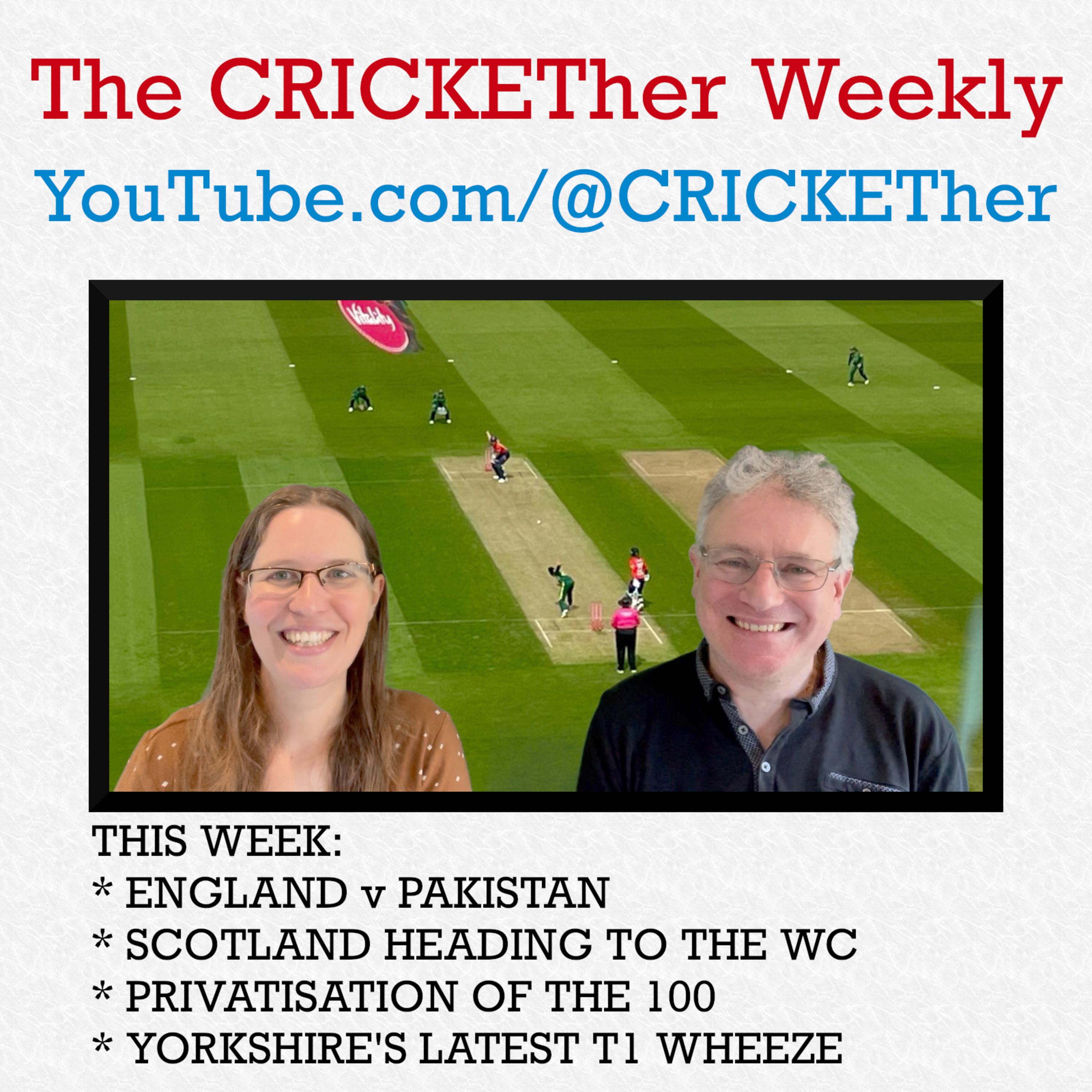 The CRICKETher Weekly – Episode 216: England v Pakistan; Scotland v Ireland; Yorkshire's T1 Wheeze