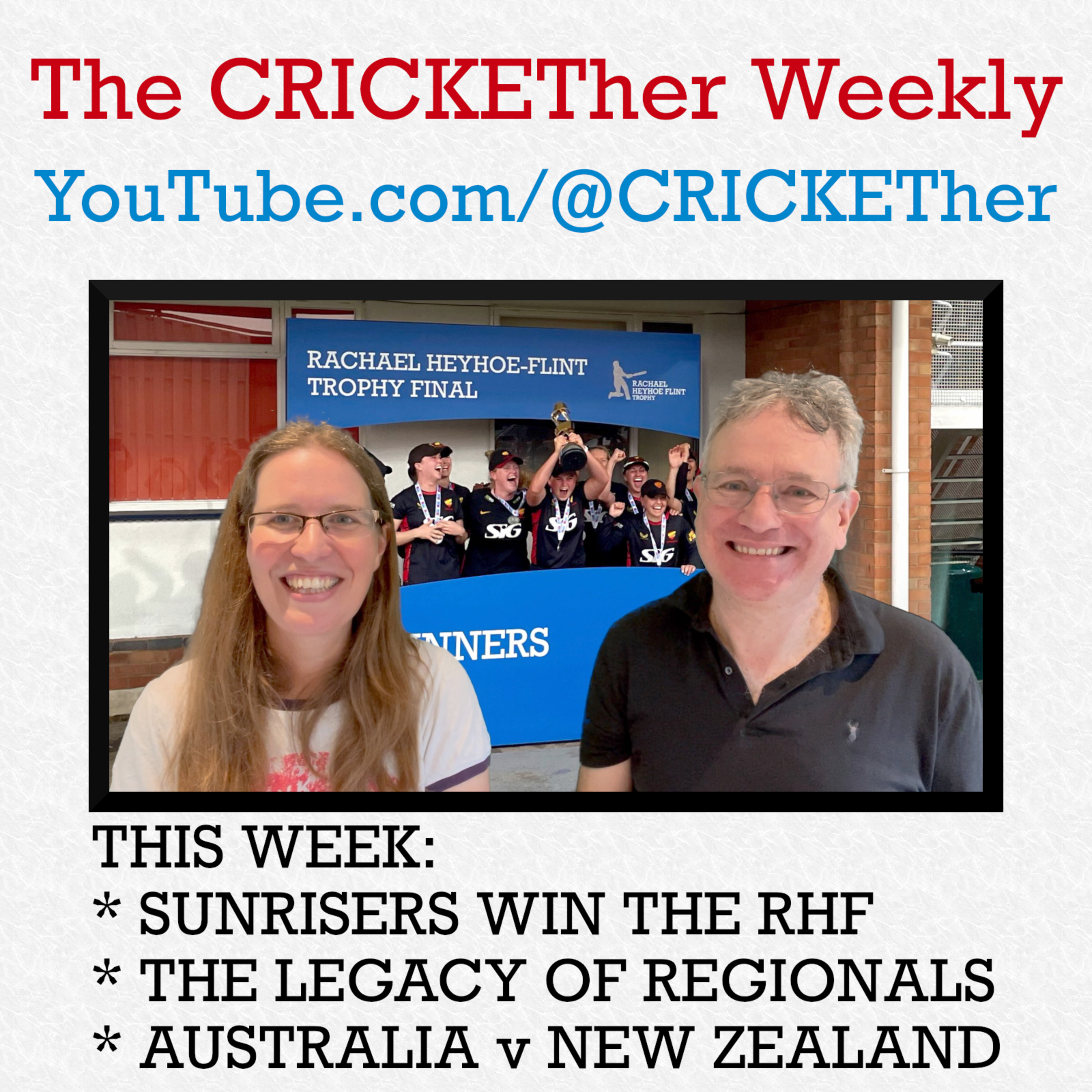 The CRICKETher Weekly – Episode 235: Sunrisers Win RHF; Legacy of Regionals; Australia v New Zealand