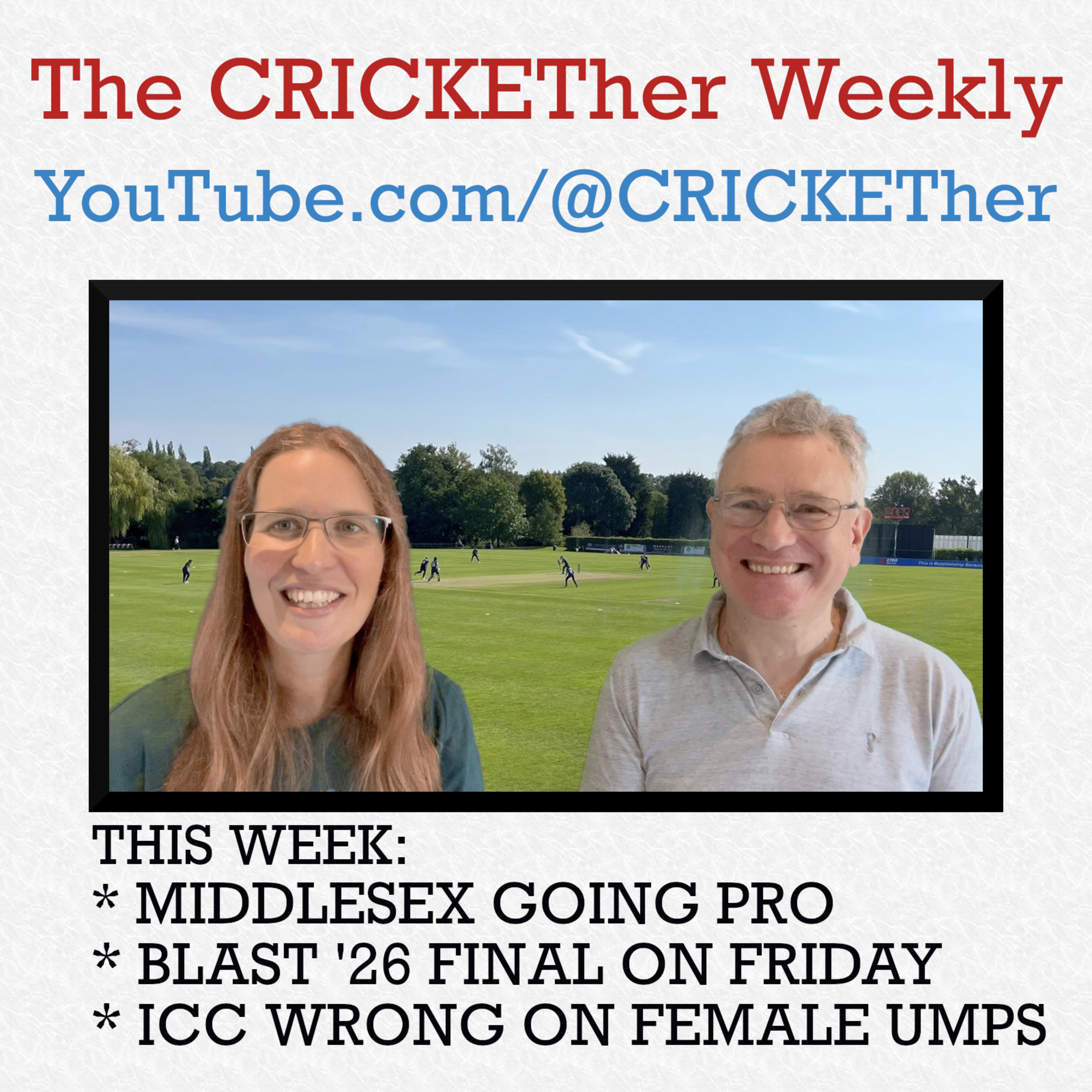 The CRICKETher Weekly – Episode 286: Middlesex Going Pro; Blast Finals Day on Friday; ICC Wrong