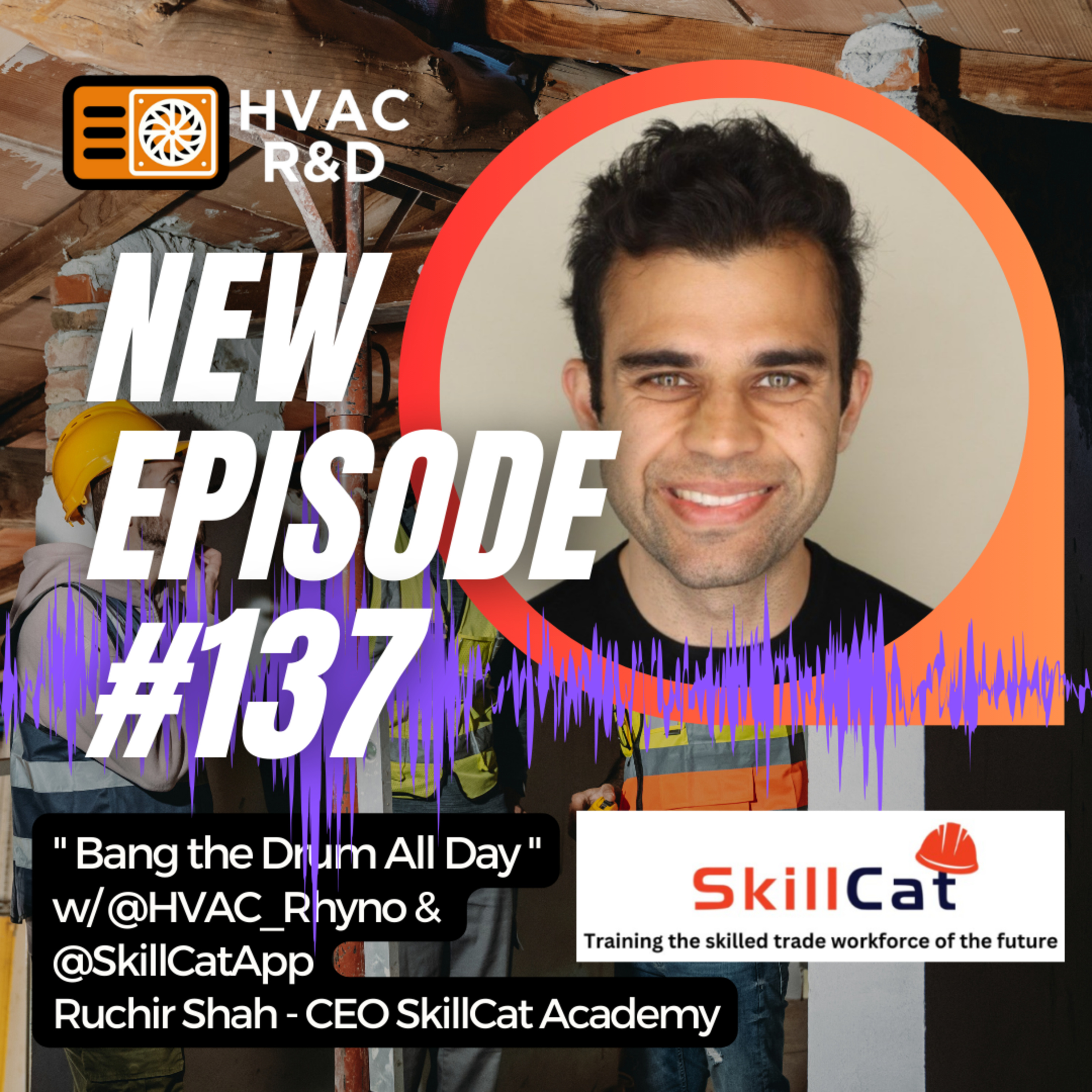Bang the Drum All Day: SkillCat CEO Ruchir Shah on Finding Purpose in Educating the Next Generation of Trades People episode artwork