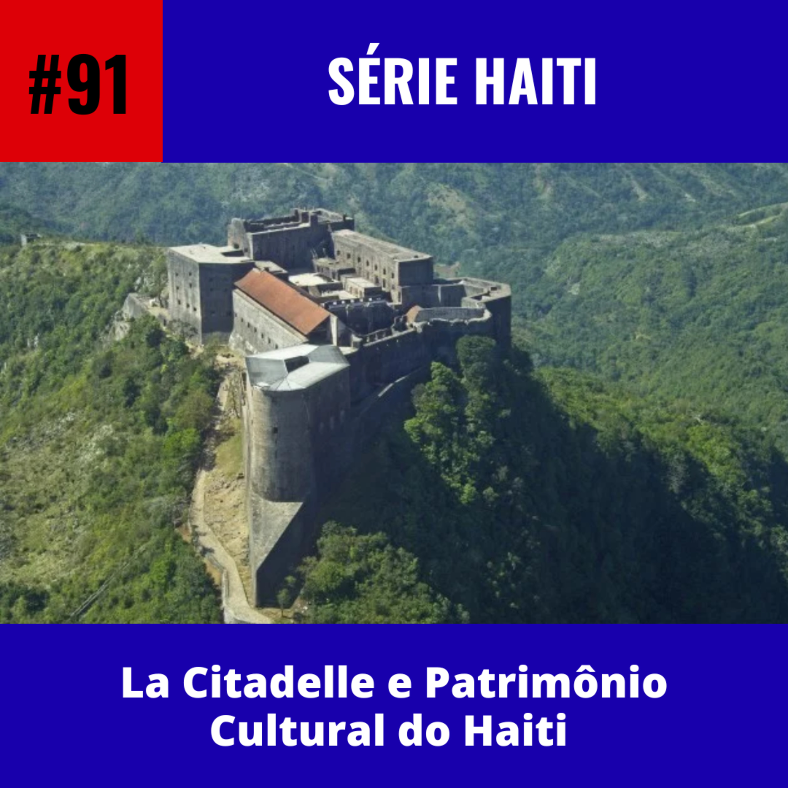 #91: Série Haiti | La Citadelle e Patrimônio Cultural do Haiti 
